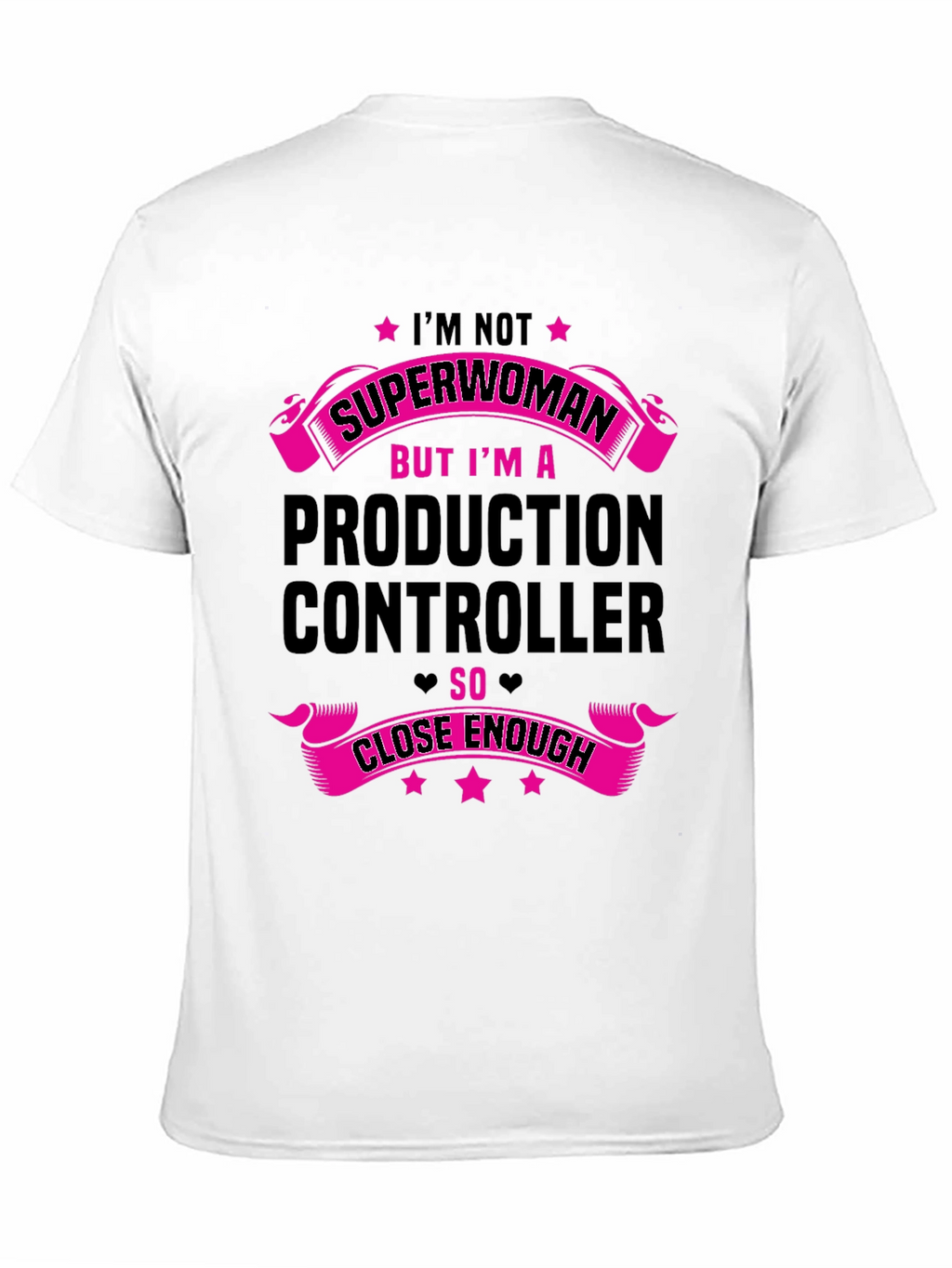 Production Controller T-Shirt - Superwoman Close Enough!