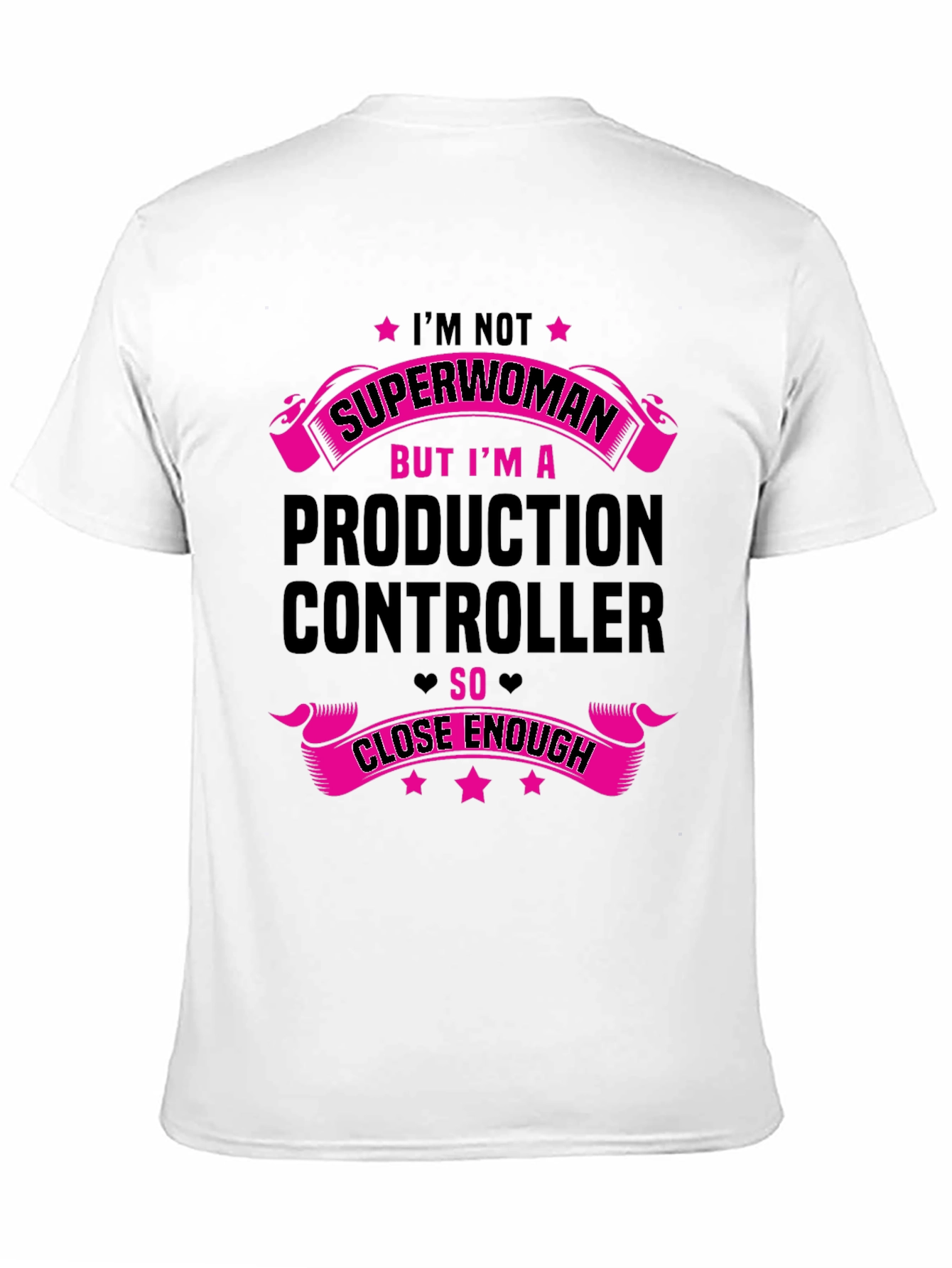 Production Controller T-Shirt - Superwoman Close Enough!