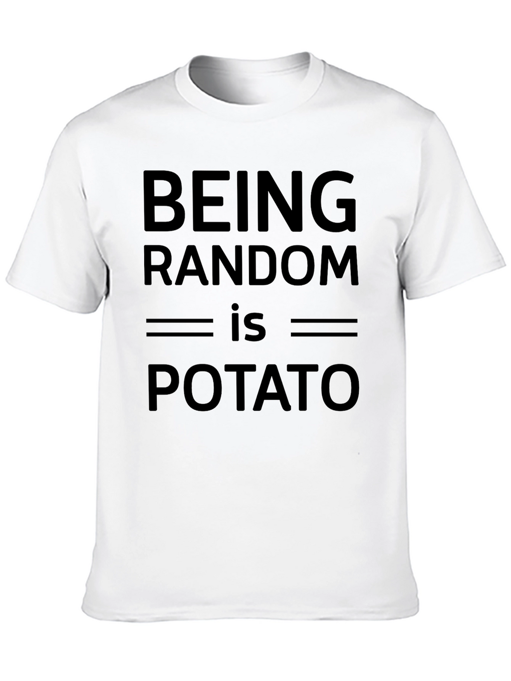 Being Random is Potato T-Shirt