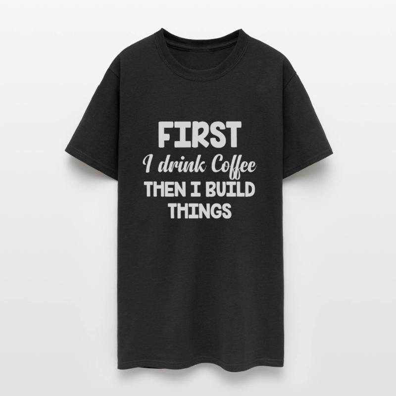 First I Drink Coffee Then I Build Things Funny