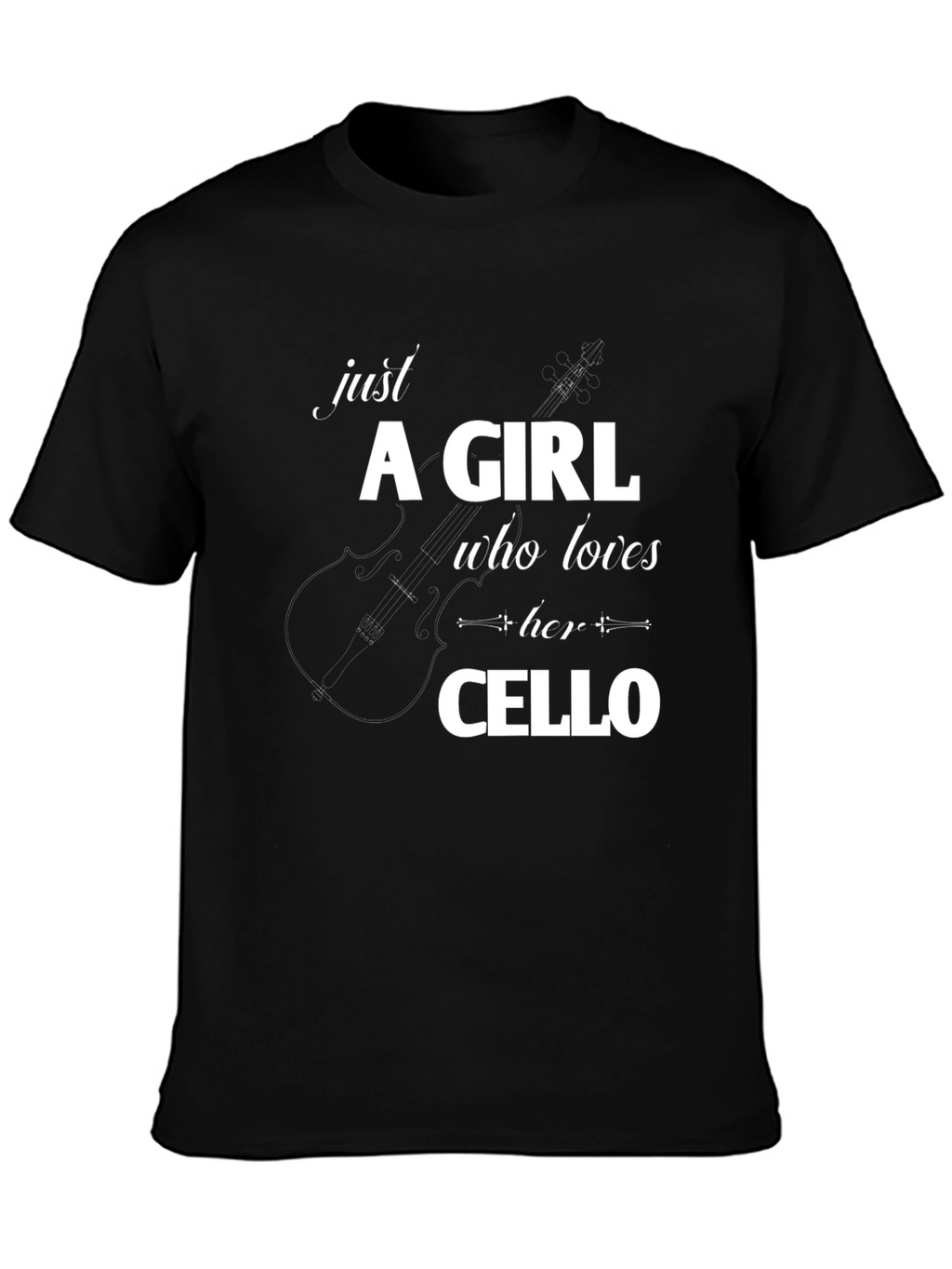 Just A Girl Who Loves Her Cello T-Shirt