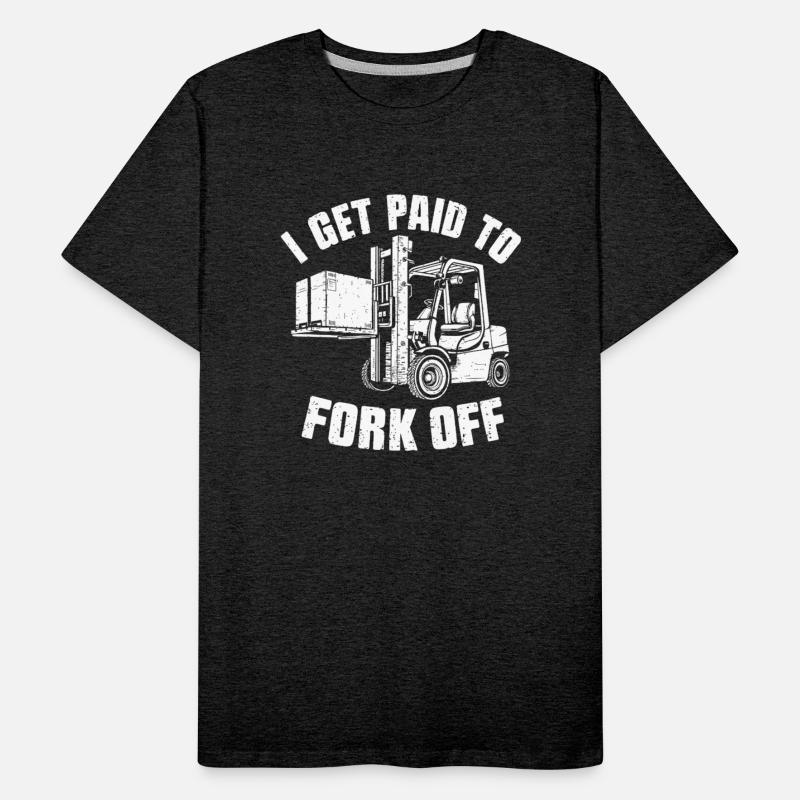Forklift Drivers Only - I Get Paid To Fork Off