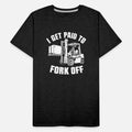 Forklift Drivers Only - I Get Paid To Fork Off