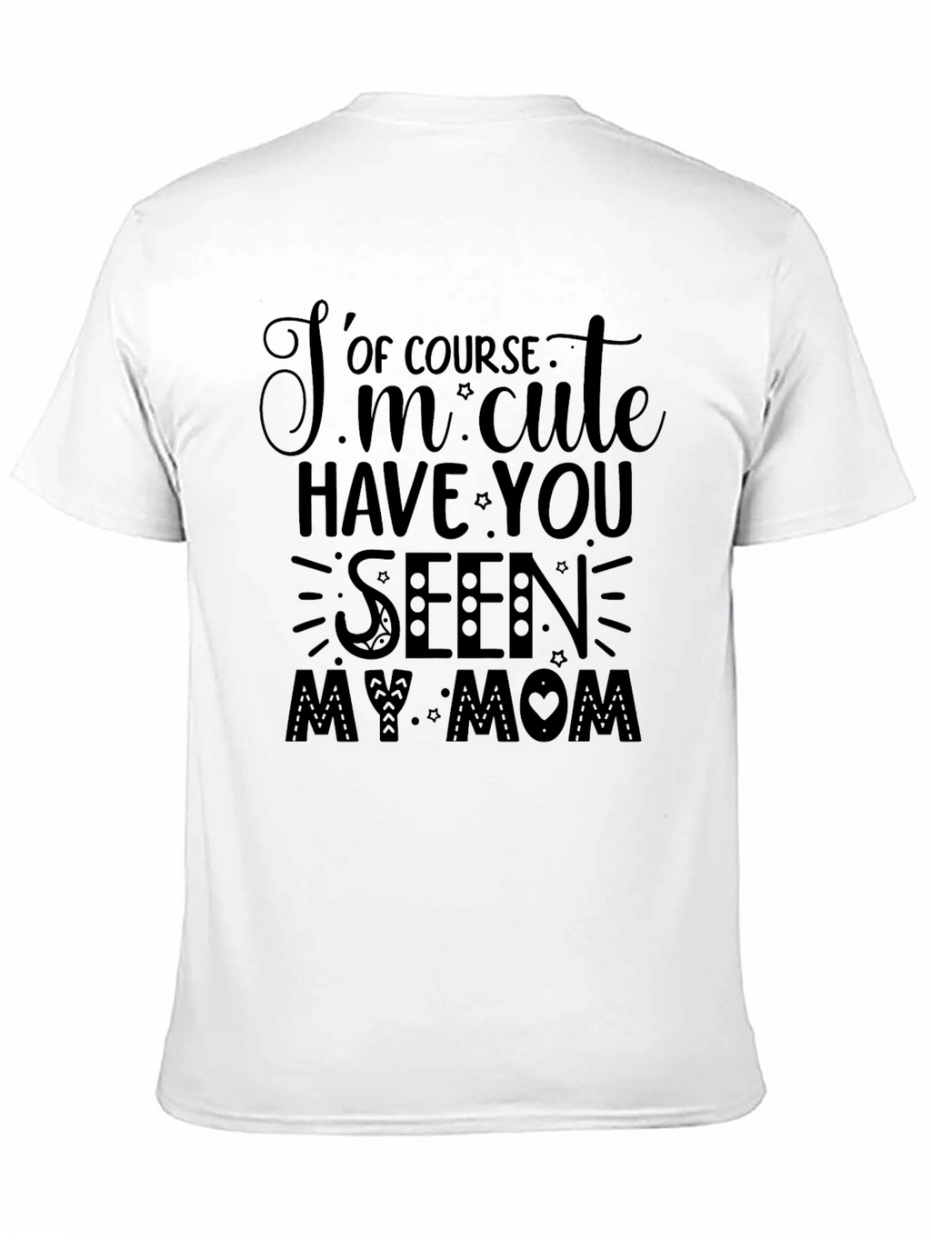 Cute Mom T-Shirt: Of Course Im Cute
