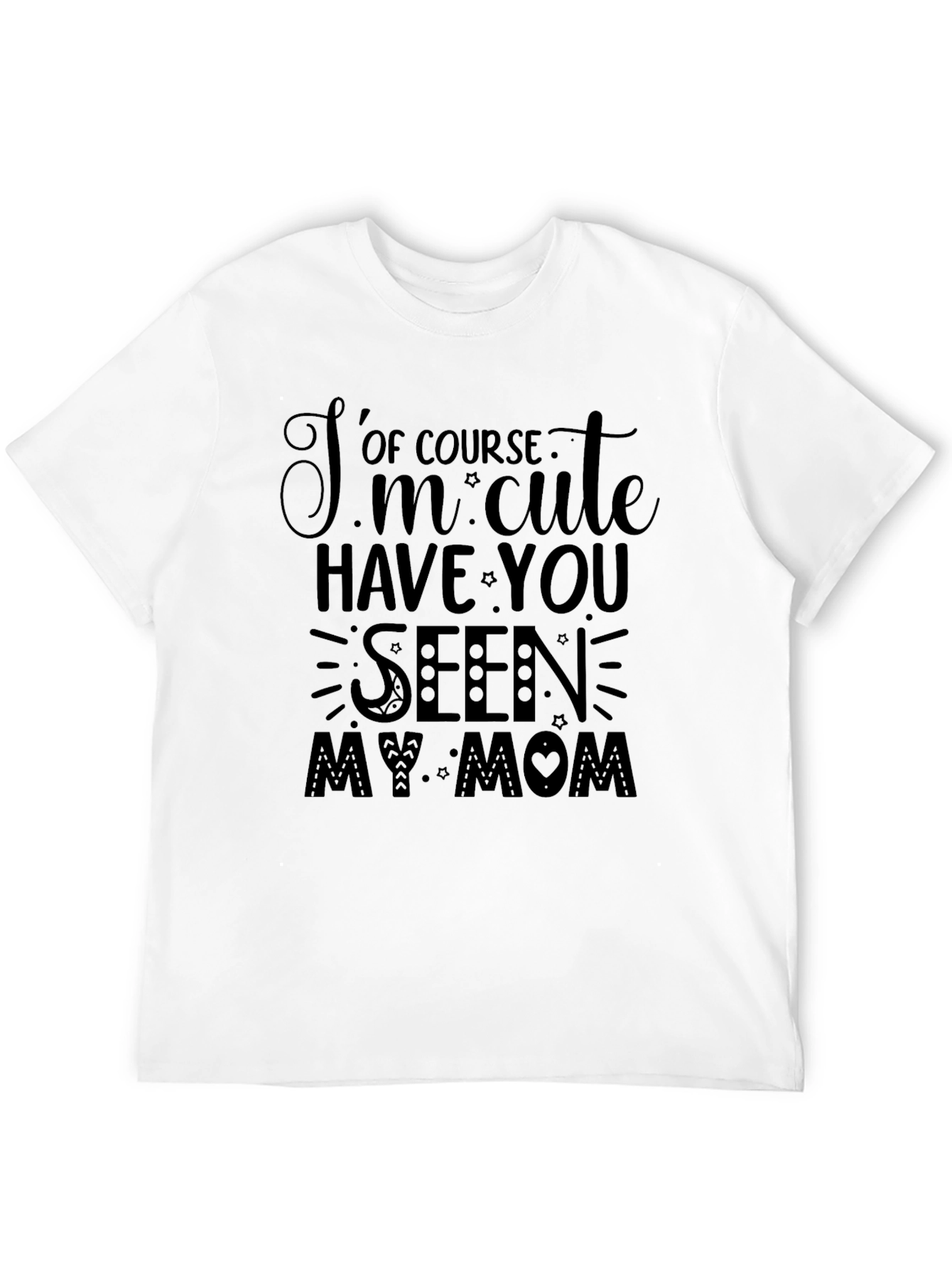 Cute Mom T-Shirt: Of Course Im Cute