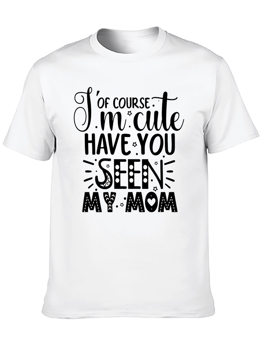 Cute Mom T-Shirt: Of Course Im Cute