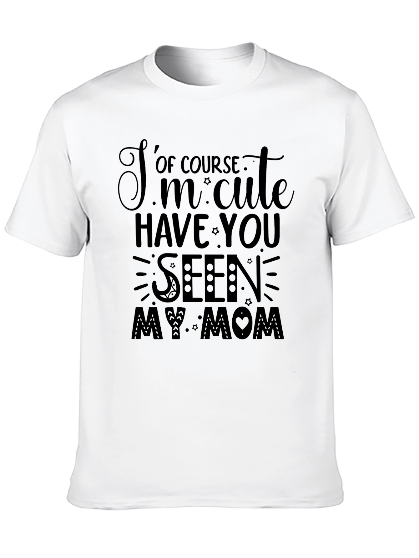 Cute Mom T-Shirt: Of Course Im Cute