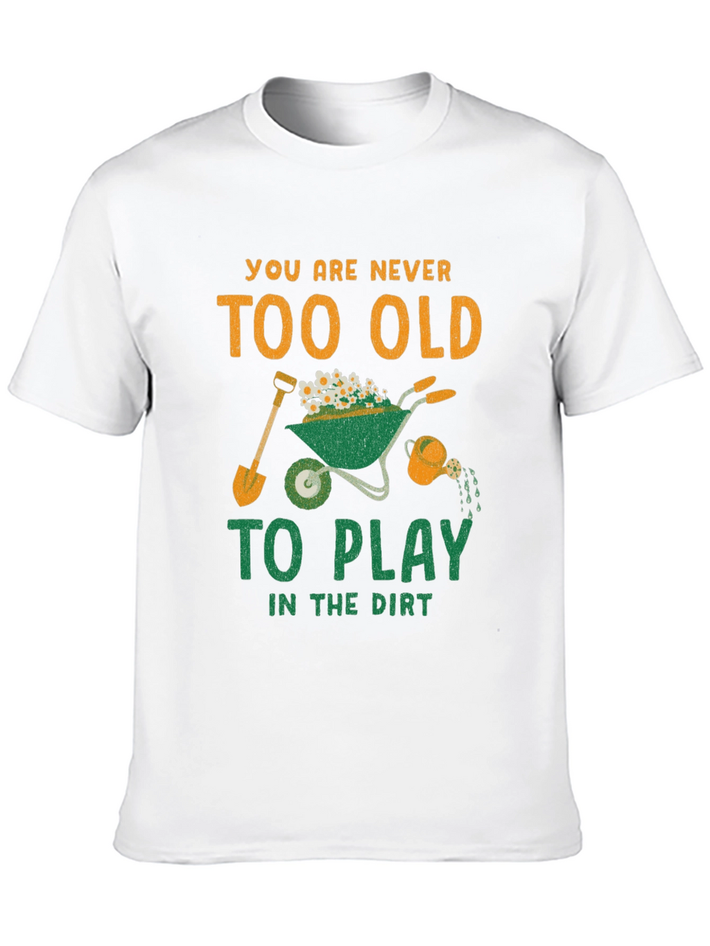 Never Too Old to Play in the Dirt T-Shirt