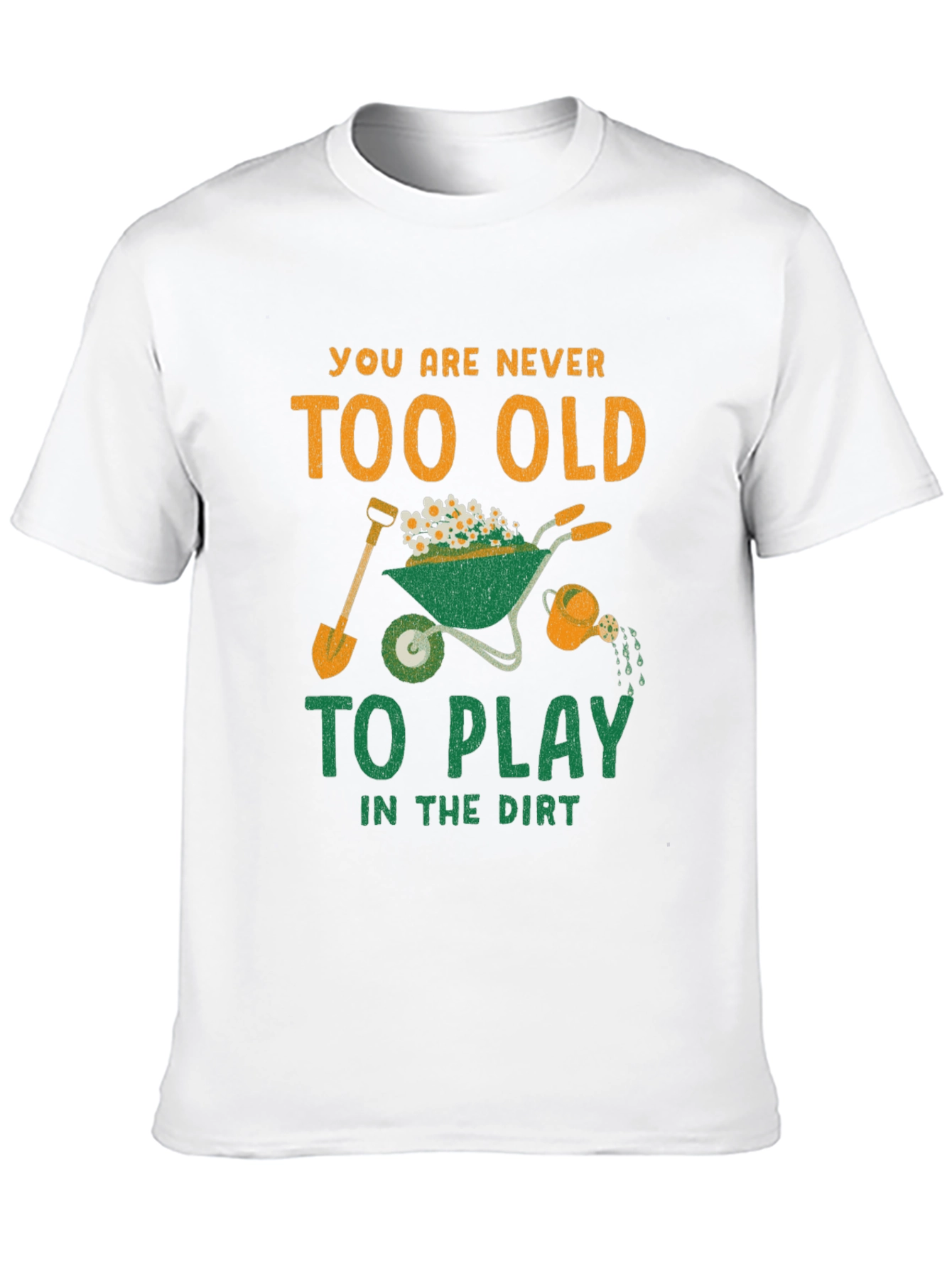 Never Too Old to Play in the Dirt T-Shirt