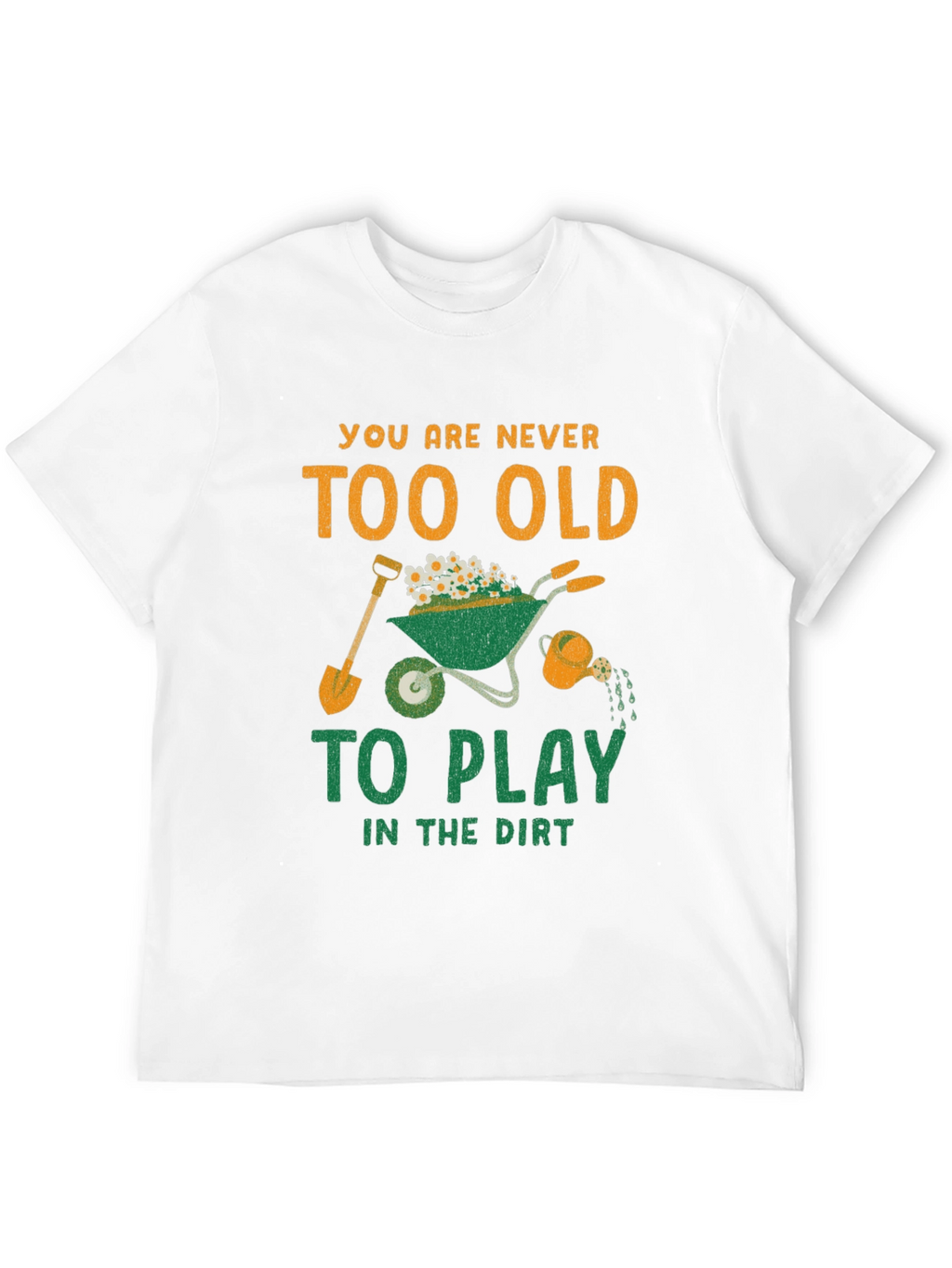 Never Too Old to Play in the Dirt T-Shirt