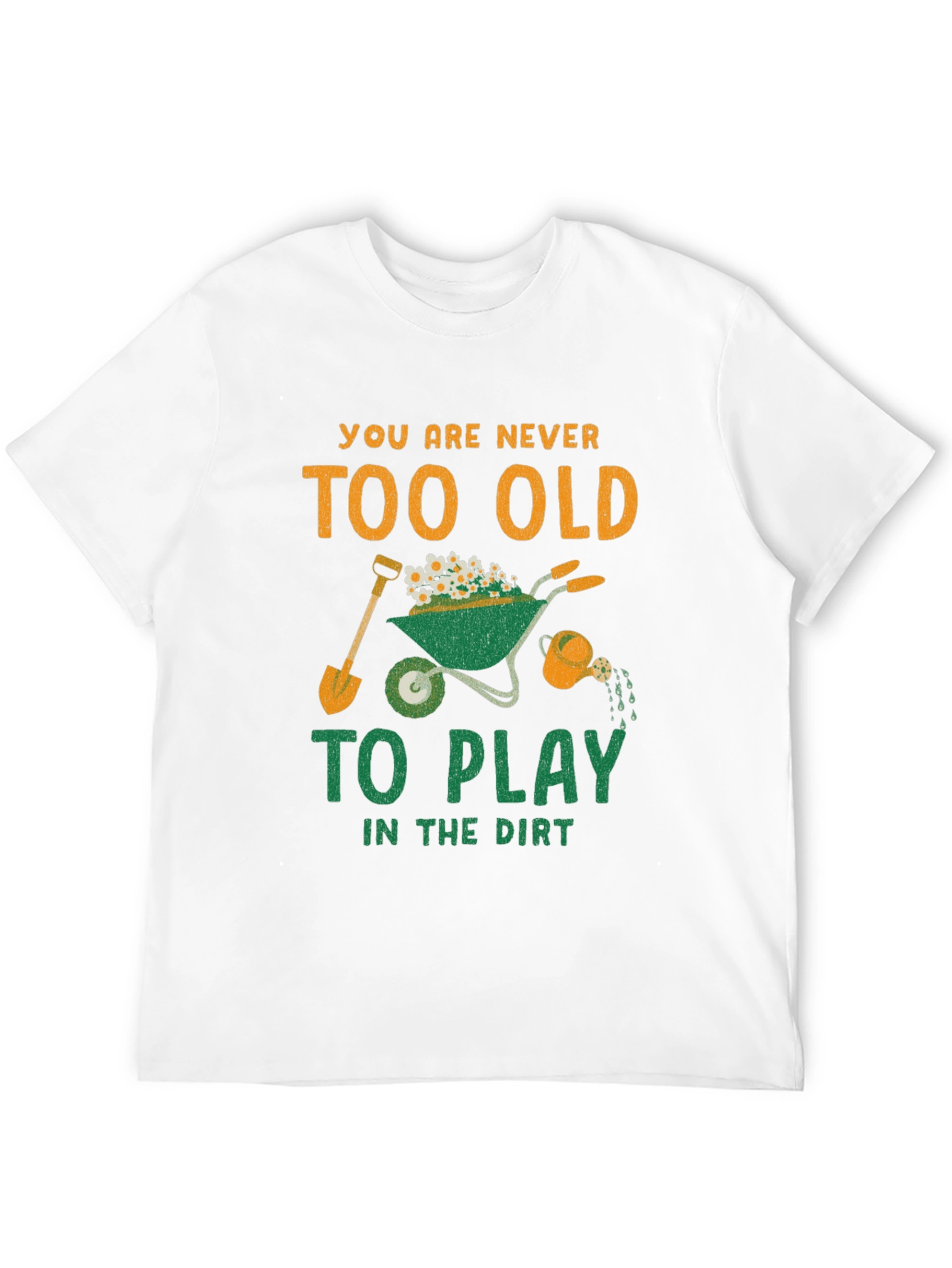 Never Too Old to Play in the Dirt T-Shirt