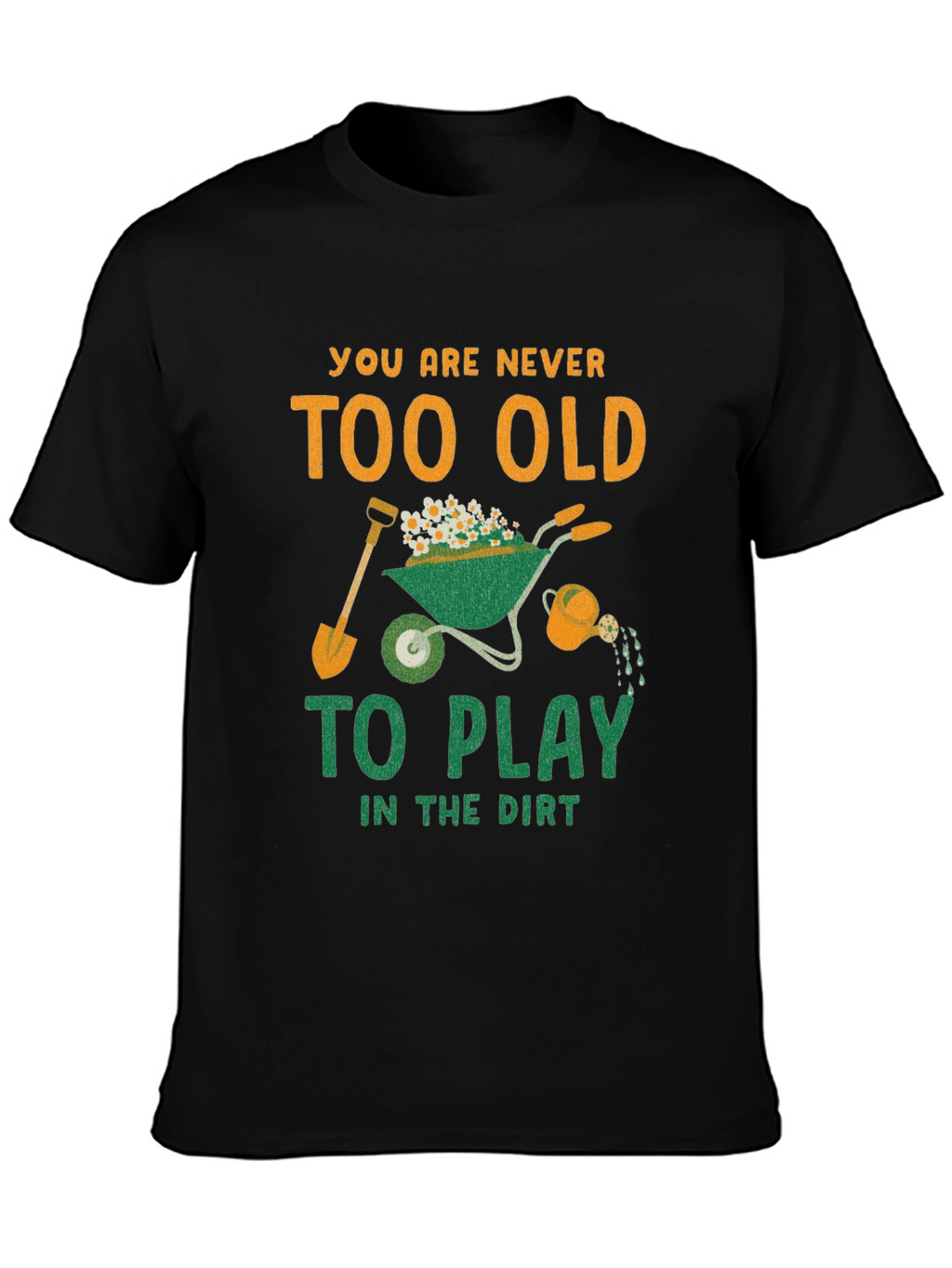 Never Too Old to Play in the Dirt T-Shirt