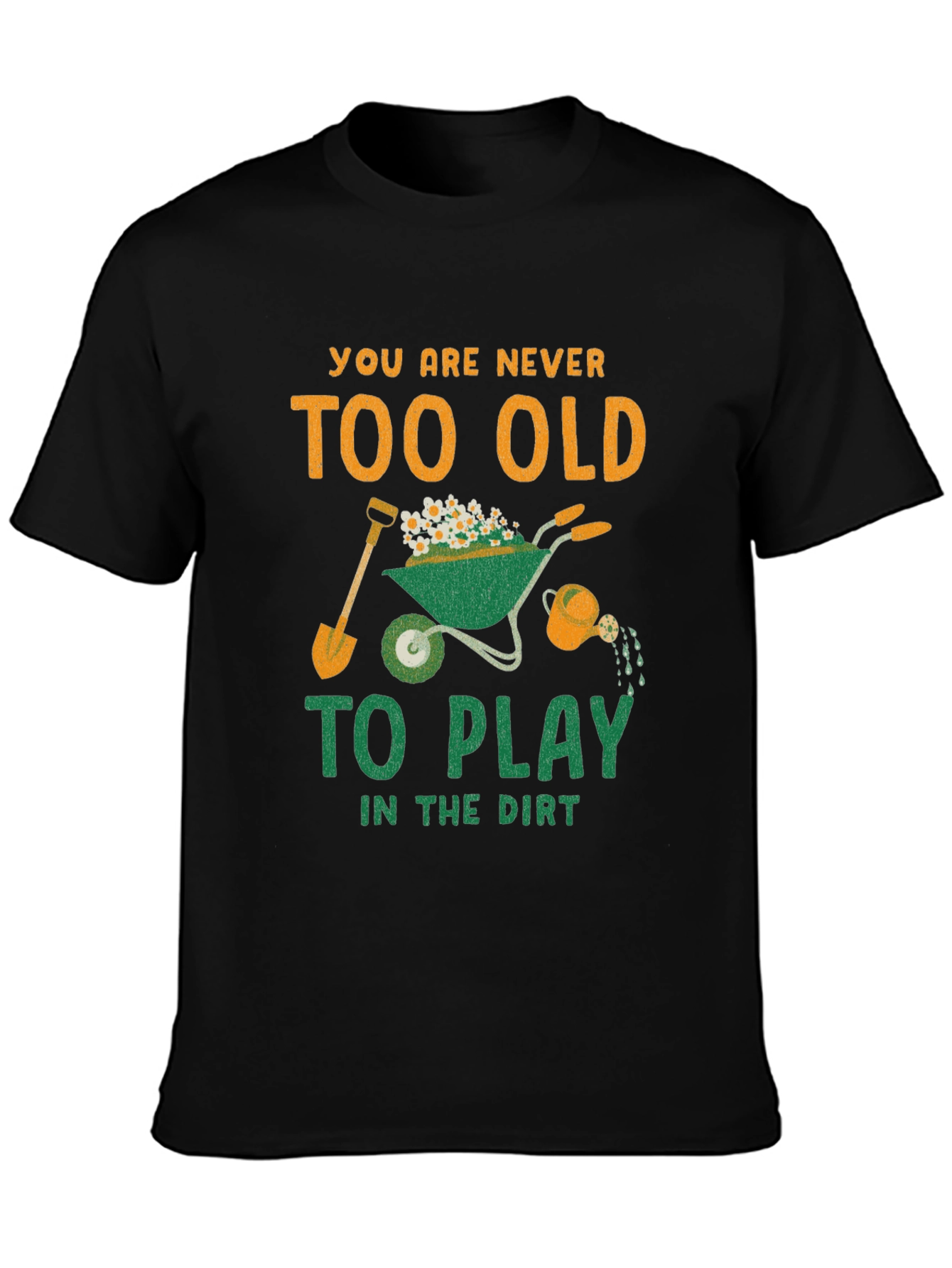 Never Too Old to Play in the Dirt T-Shirt