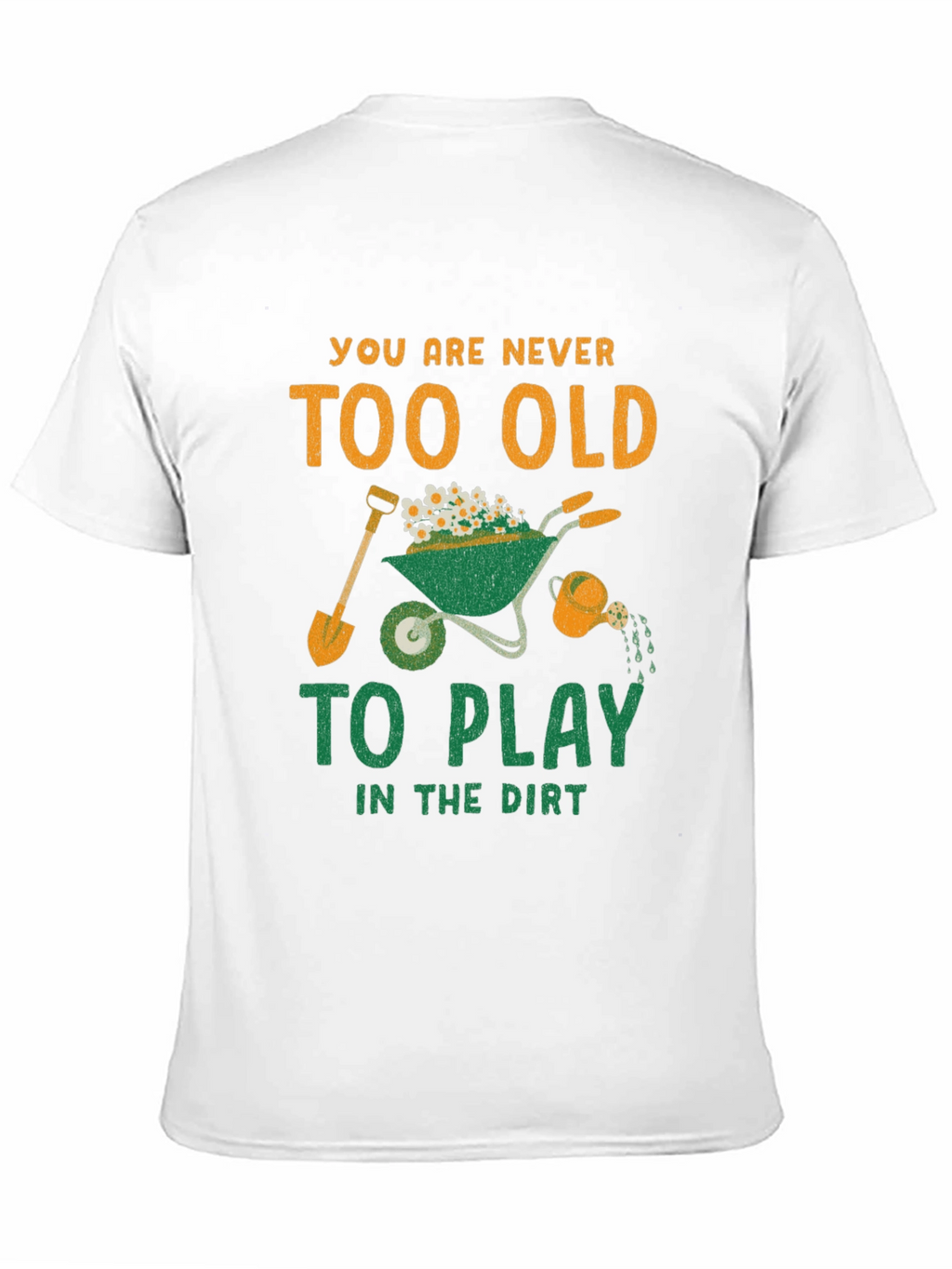 Never Too Old to Play in the Dirt T-Shirt