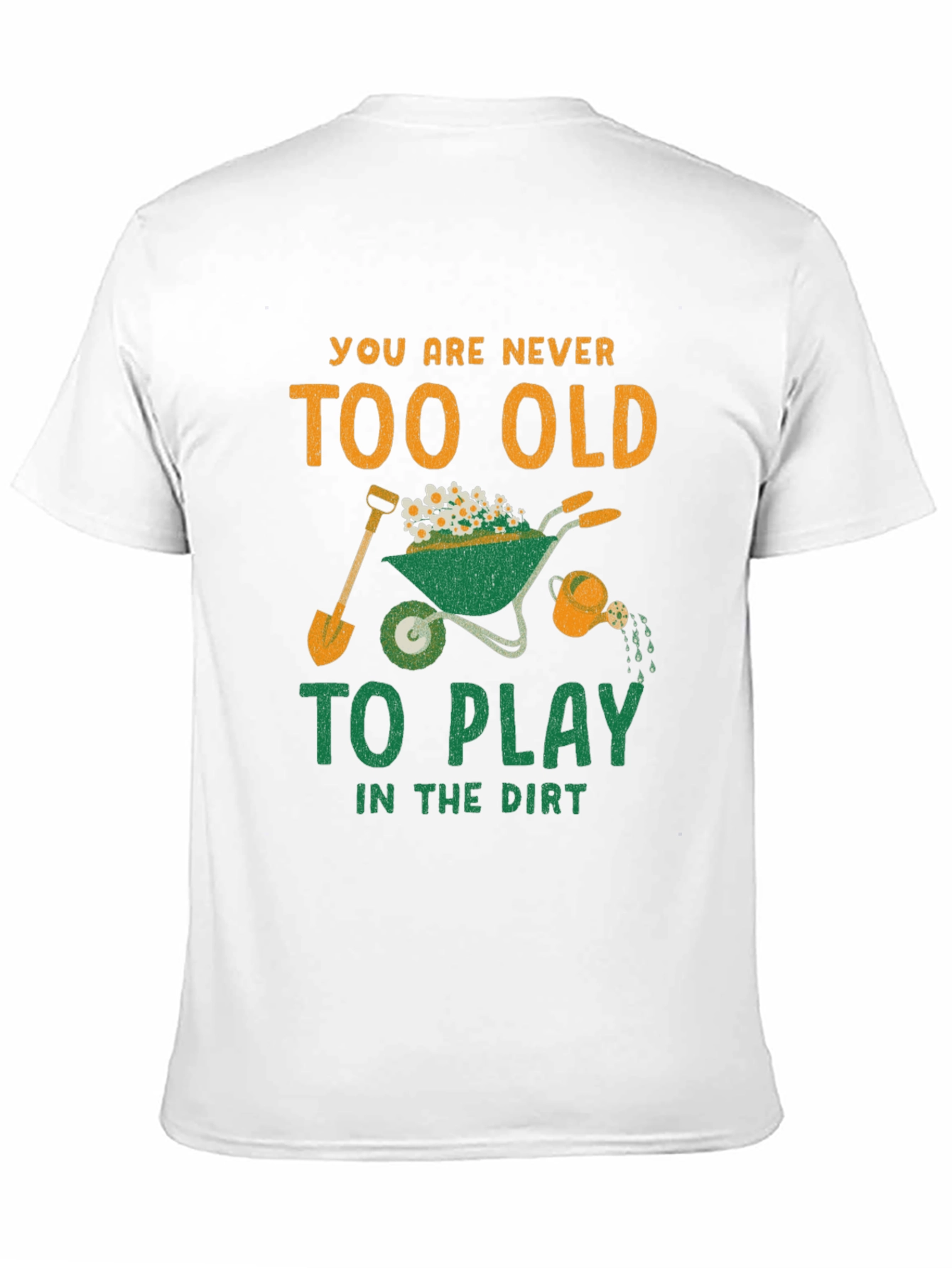 Never Too Old to Play in the Dirt T-Shirt