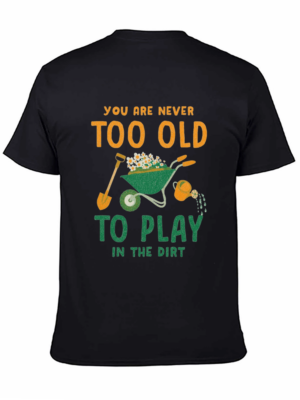 Never Too Old to Play in the Dirt T-Shirt