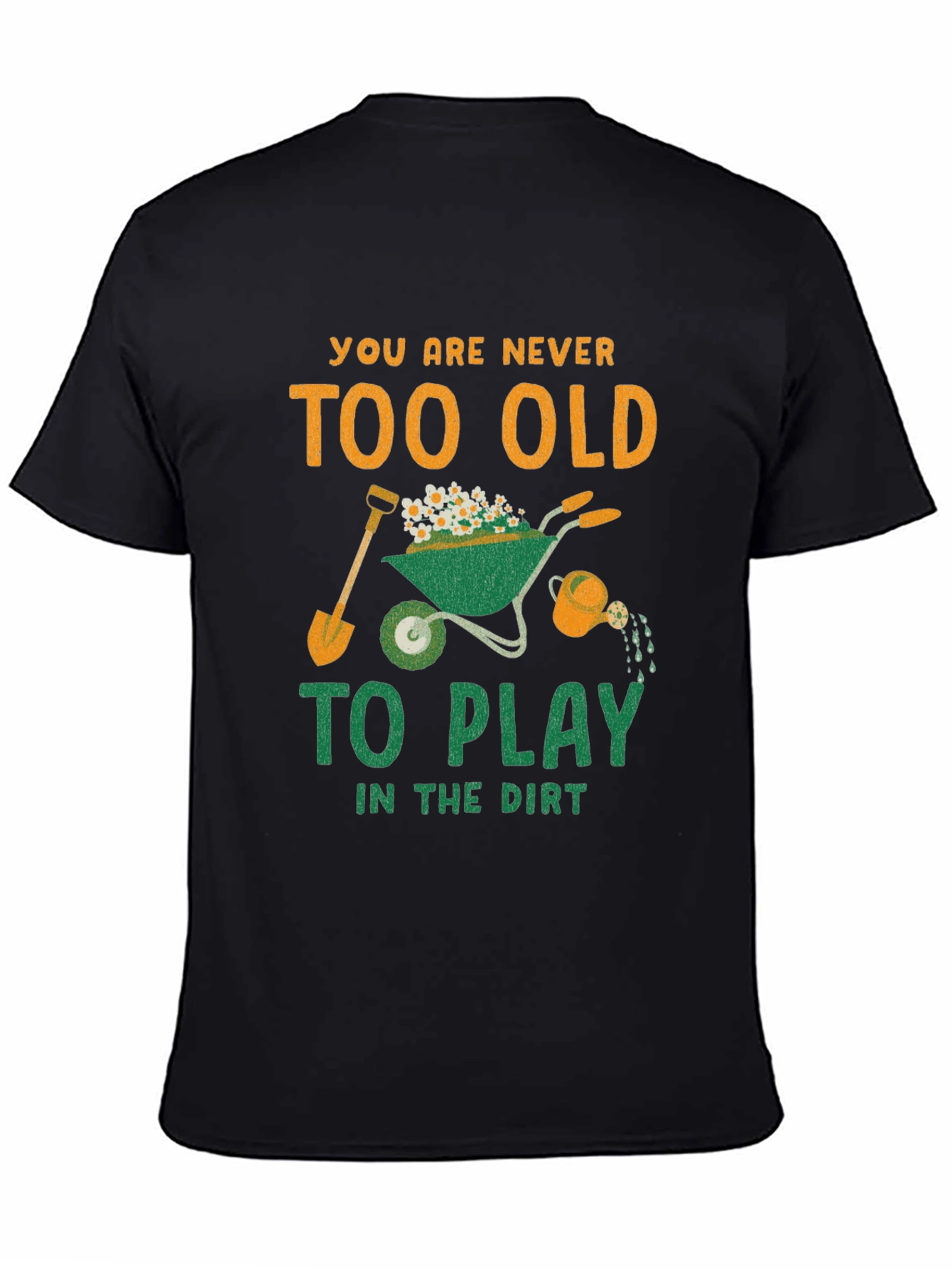 Never Too Old to Play in the Dirt T-Shirt