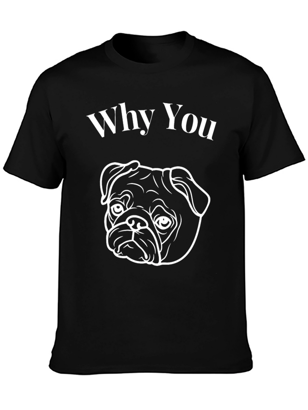 Why You Pug Graphic T-Shirt