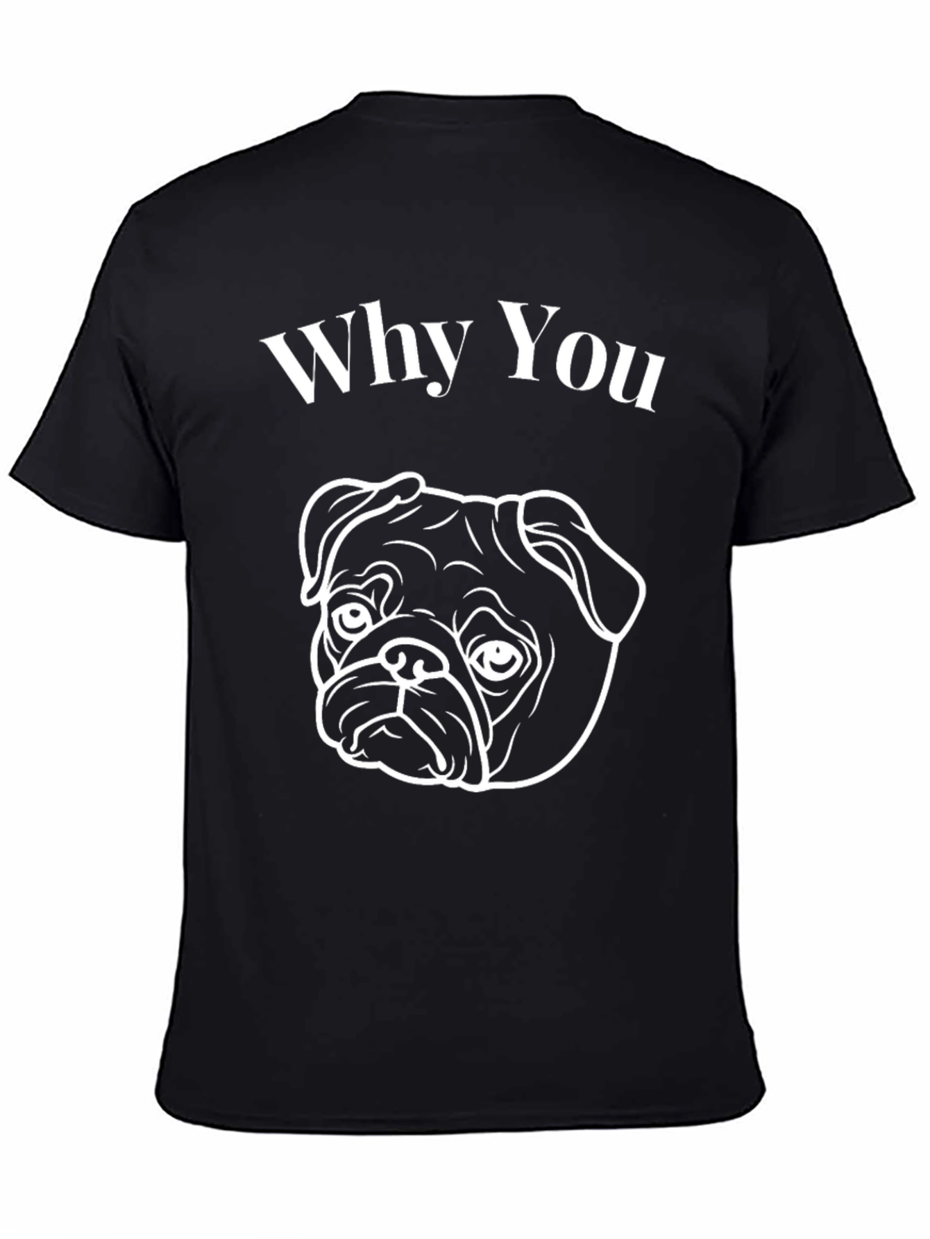 Why You Pug Graphic T-Shirt
