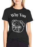 Why You Pug Graphic T-Shirt