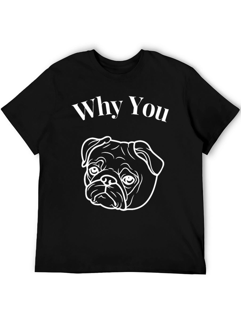 Why You Pug Graphic T-Shirt