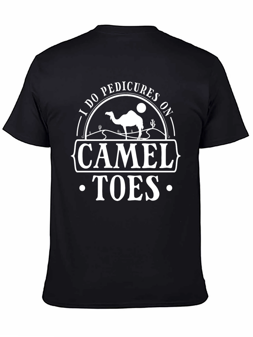 I Do Pedicures On Camel Toes Graphic T-Shirt