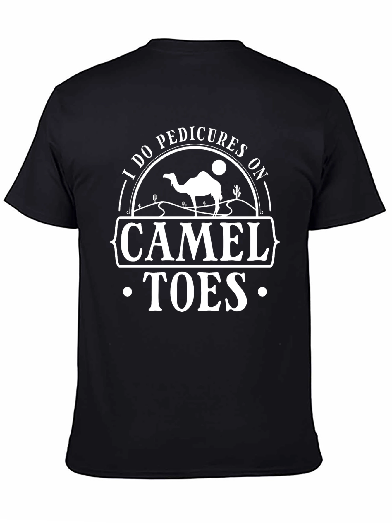 I Do Pedicures On Camel Toes Graphic T-Shirt