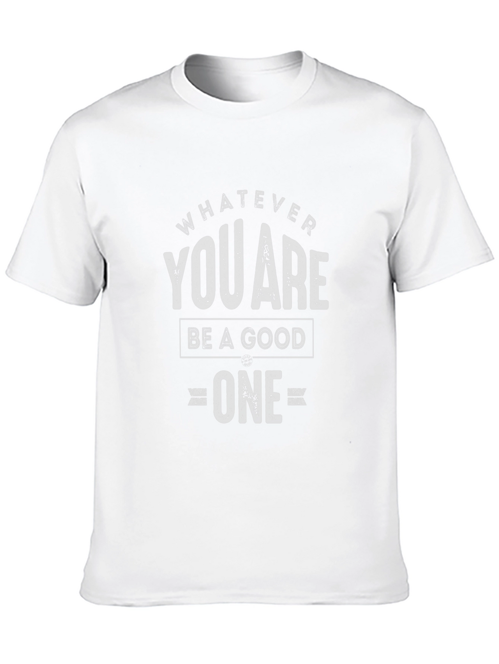 Whatever You Are Be A Good One T-Shirt