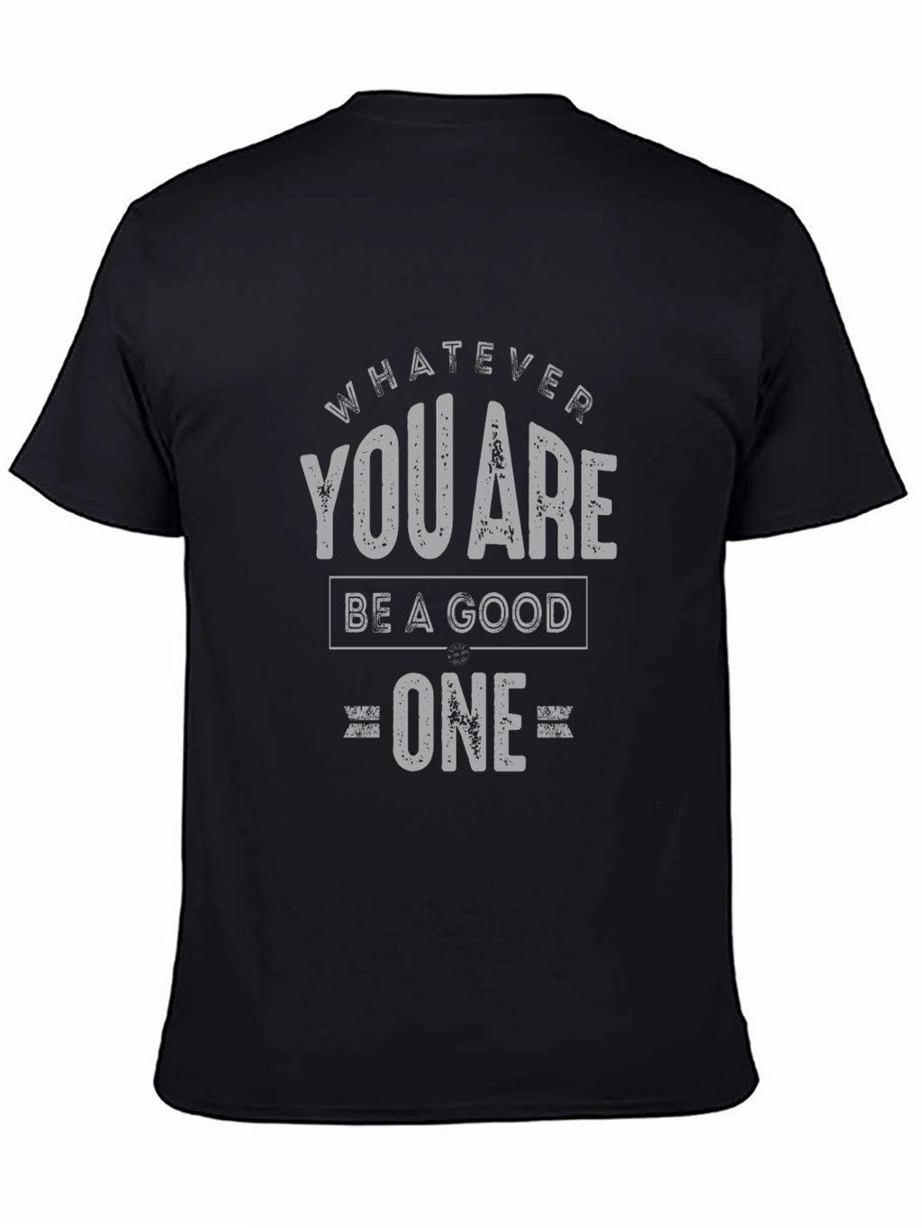 Whatever You Are Be A Good One T-Shirt