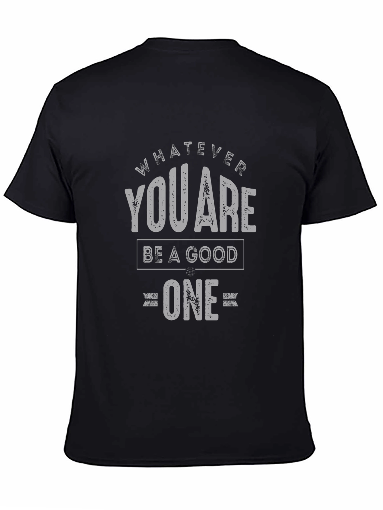 Whatever You Are Be A Good One T-Shirt