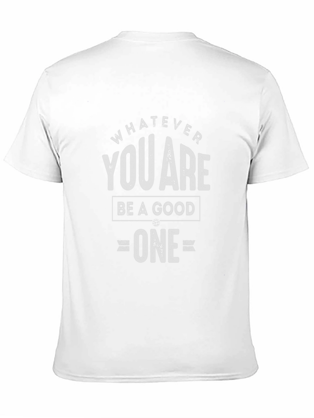 Whatever You Are Be A Good One T-Shirt