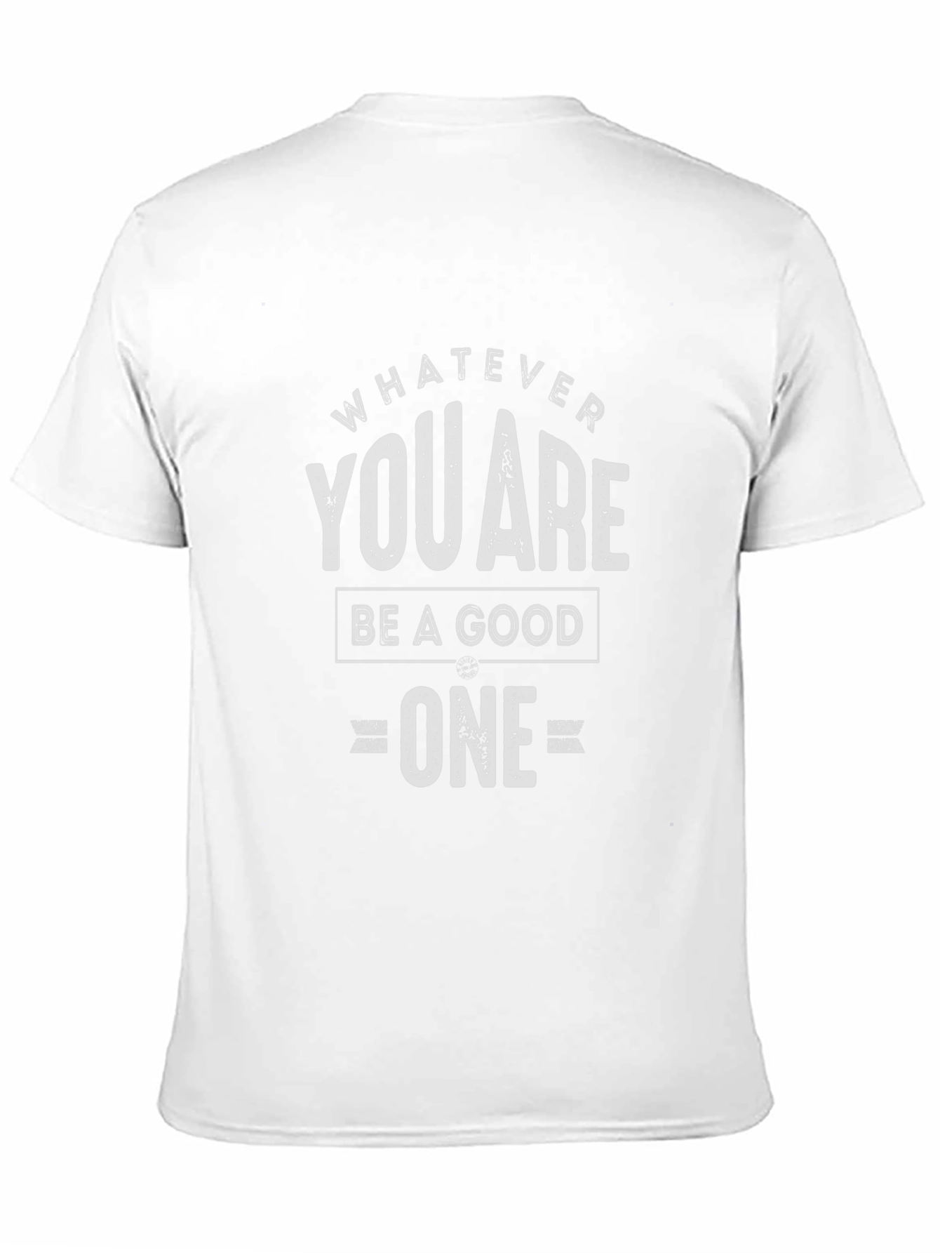 Whatever You Are Be A Good One T-Shirt