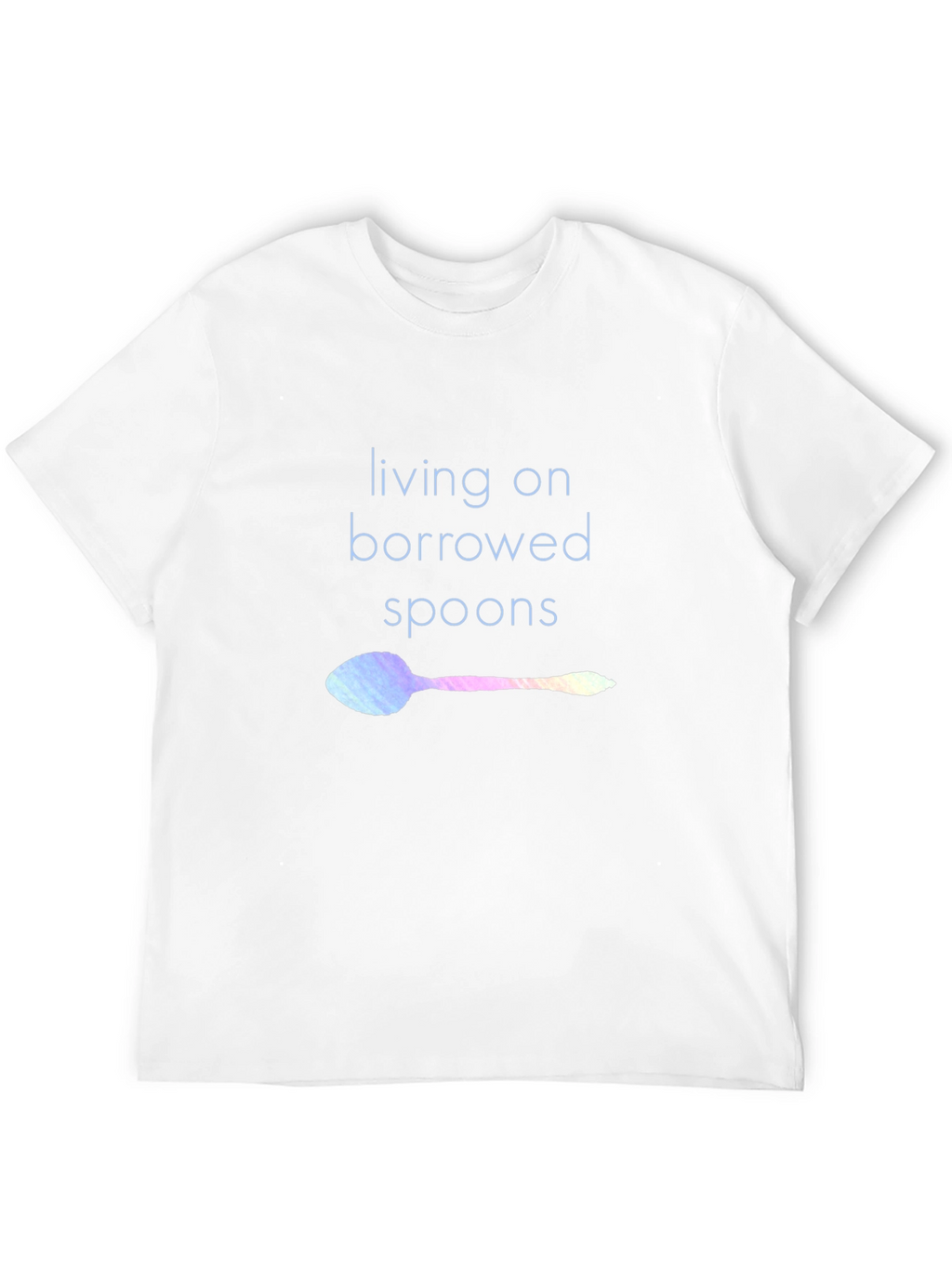 Living on Borrowed Spoons T-Shirt