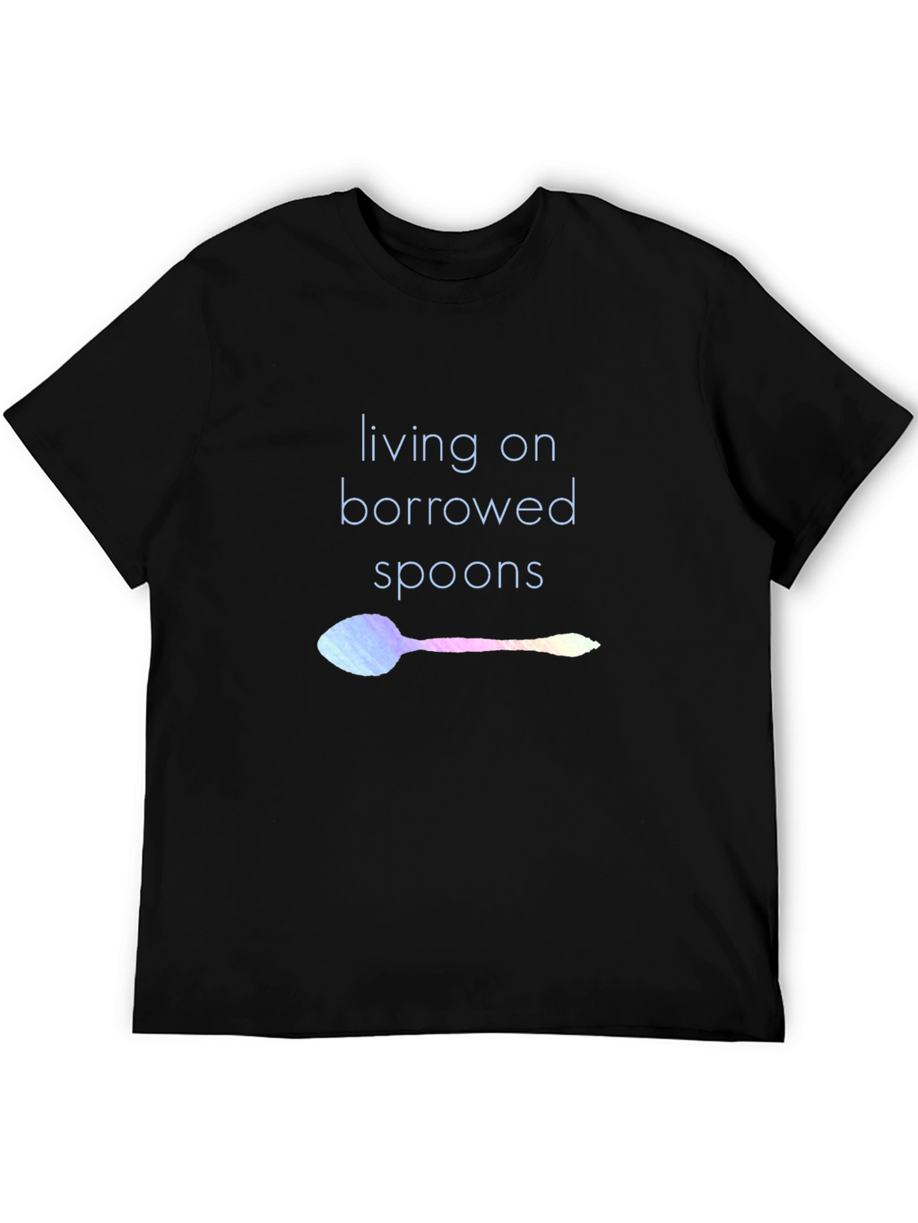 Living on Borrowed Spoons T-Shirt