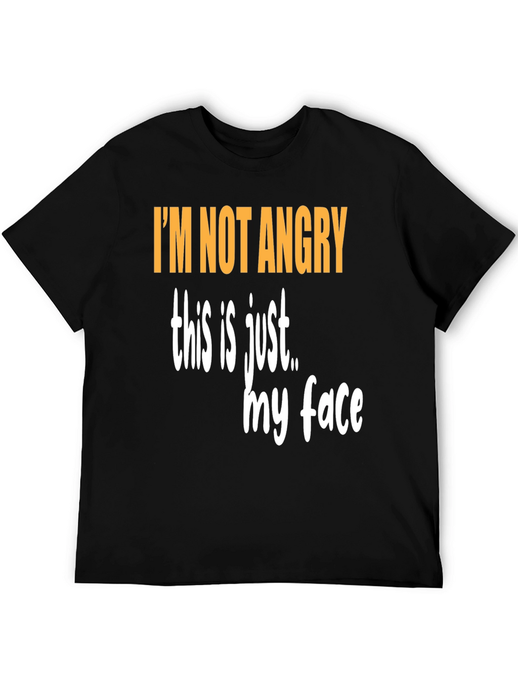 Funny Graphic T-Shirt - Im Not Angry