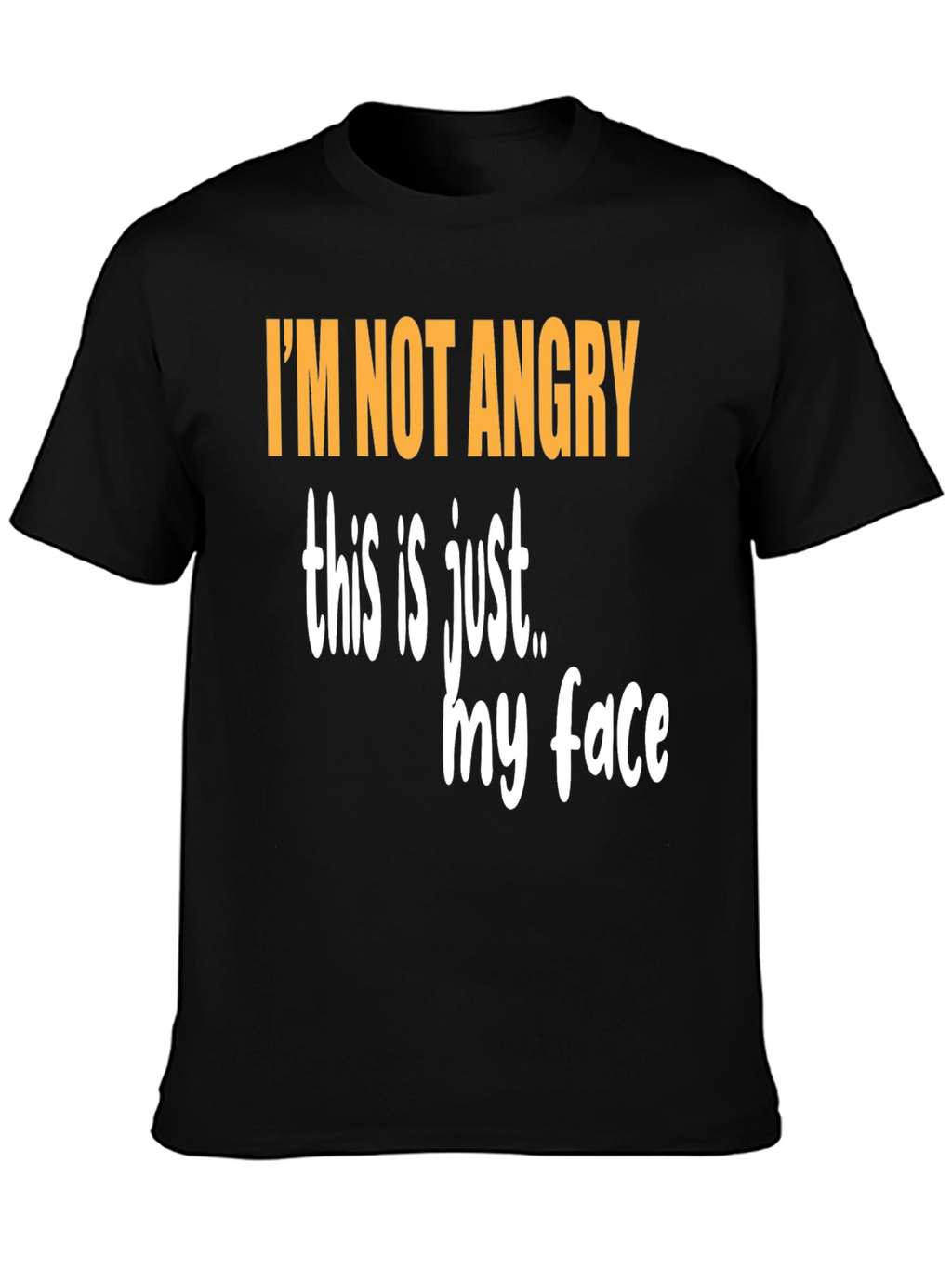 Funny Graphic T-Shirt - Im Not Angry