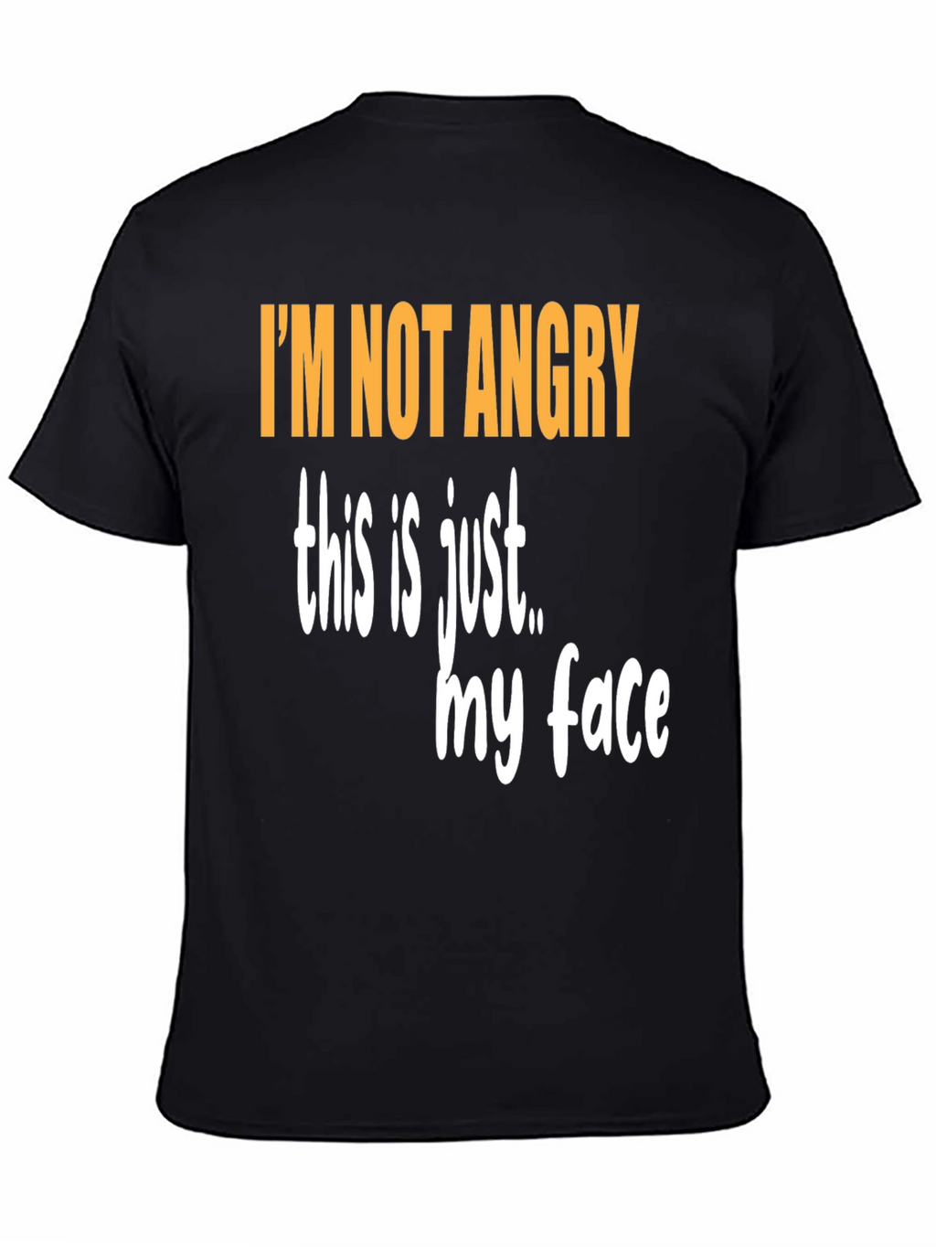 Funny Graphic T-Shirt - Im Not Angry