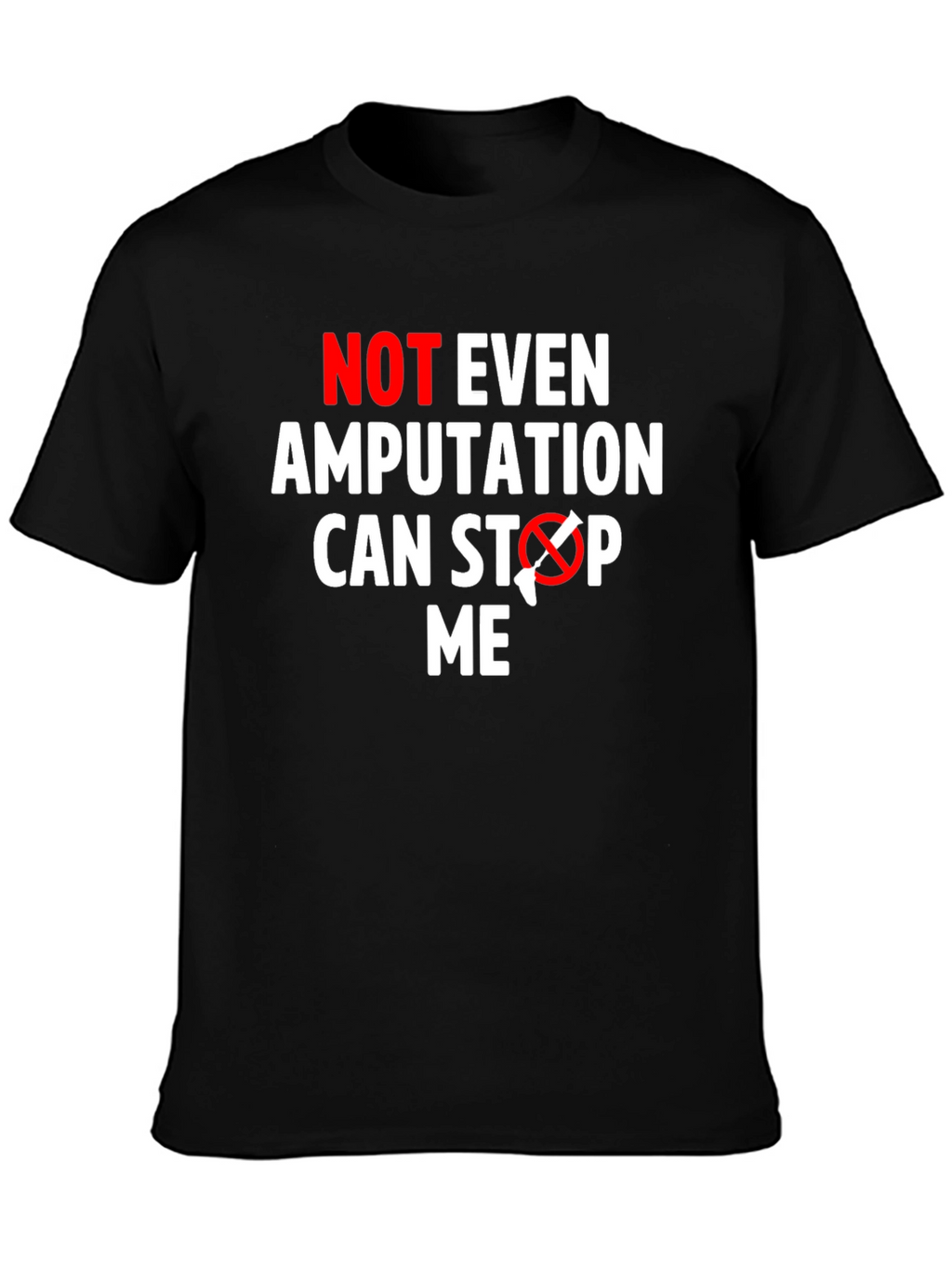 Amputation Cant Stop Me T-Shirt - Funny Motivational Tee