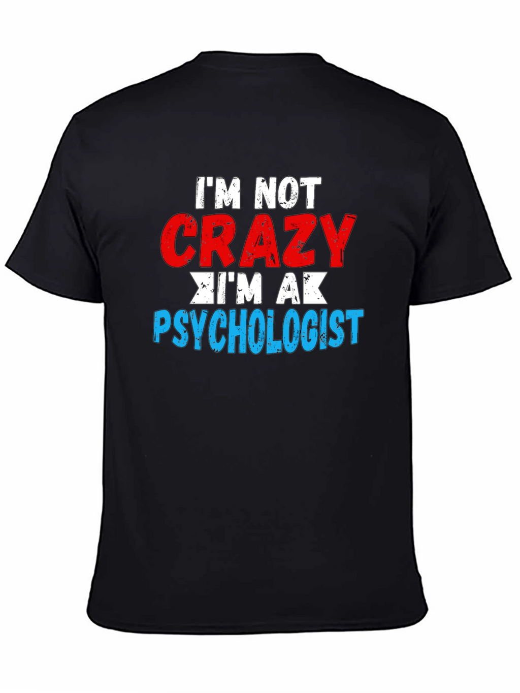 Im Not Crazy Im a Psychologist T-Shirt