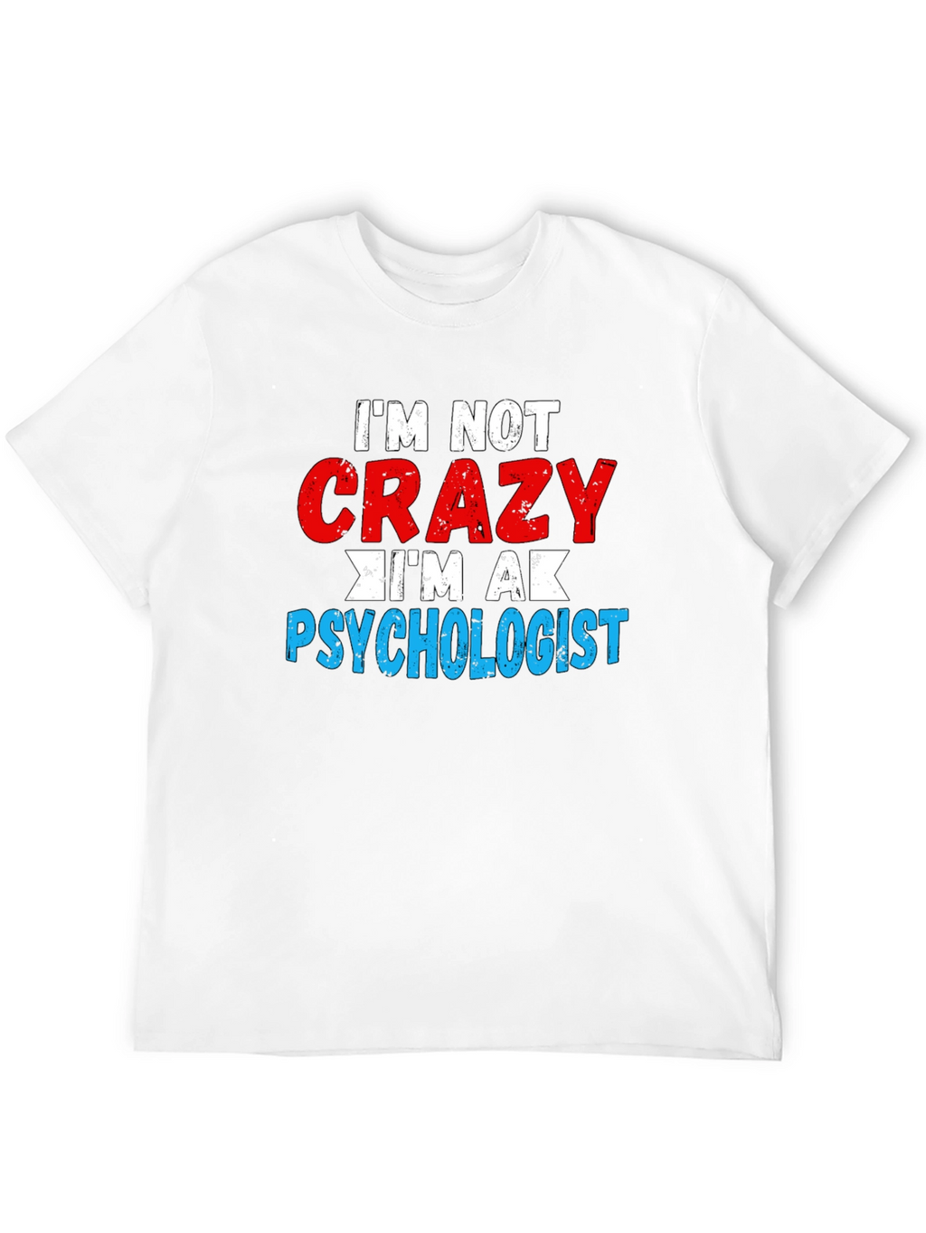Im Not Crazy Im a Psychologist T-Shirt