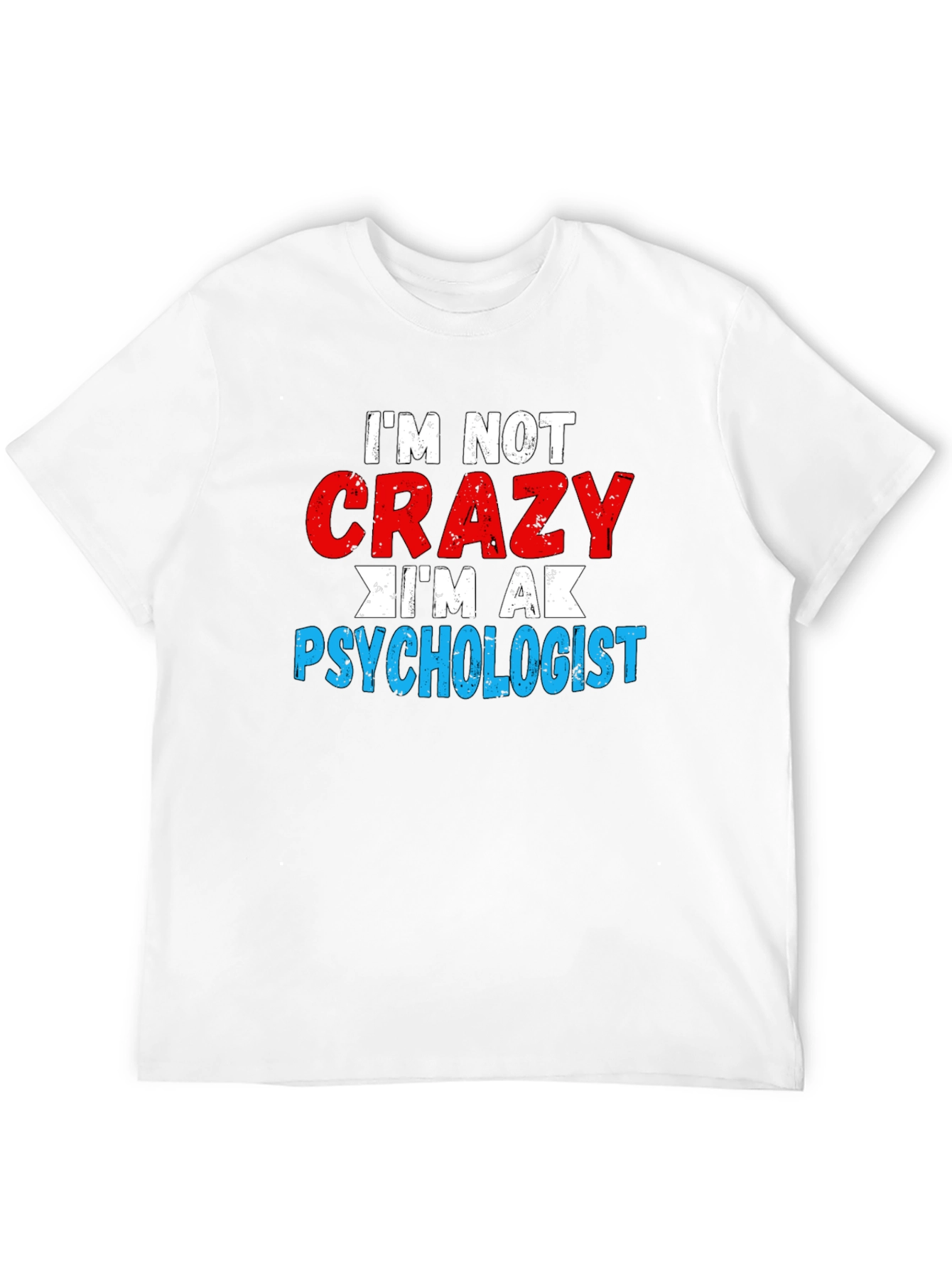 Im Not Crazy Im a Psychologist T-Shirt