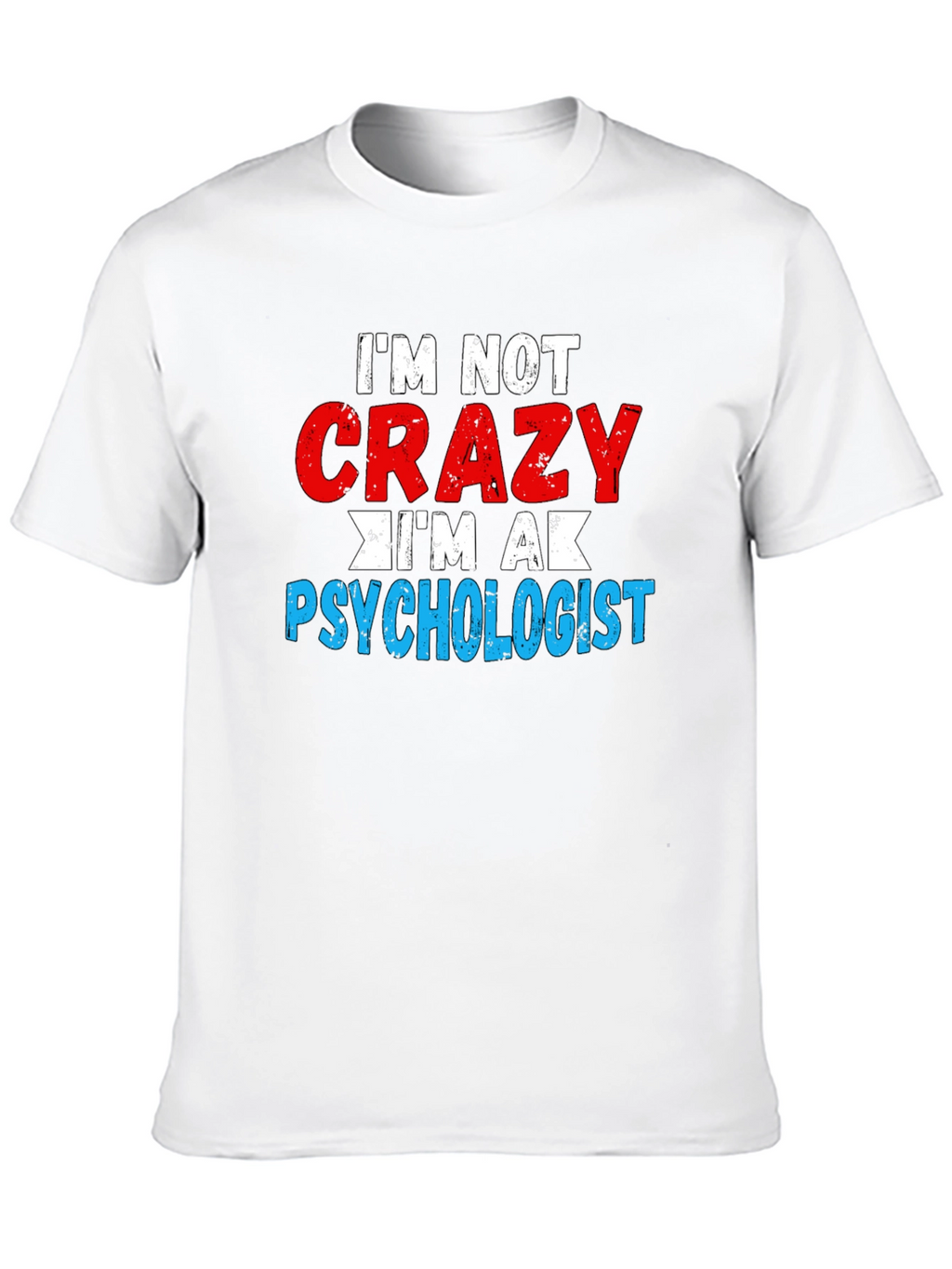 Im Not Crazy Im a Psychologist T-Shirt