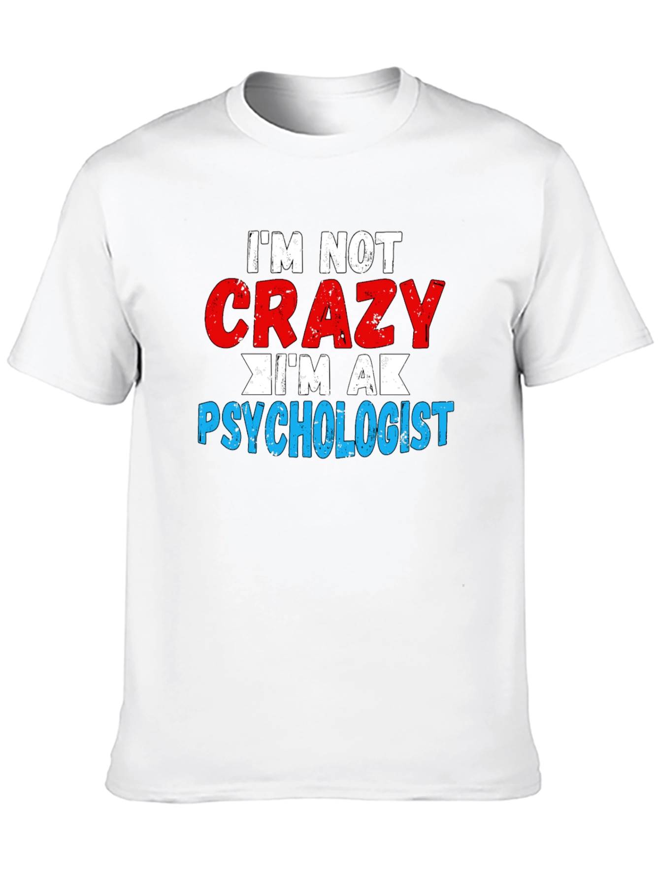 Im Not Crazy Im a Psychologist T-Shirt
