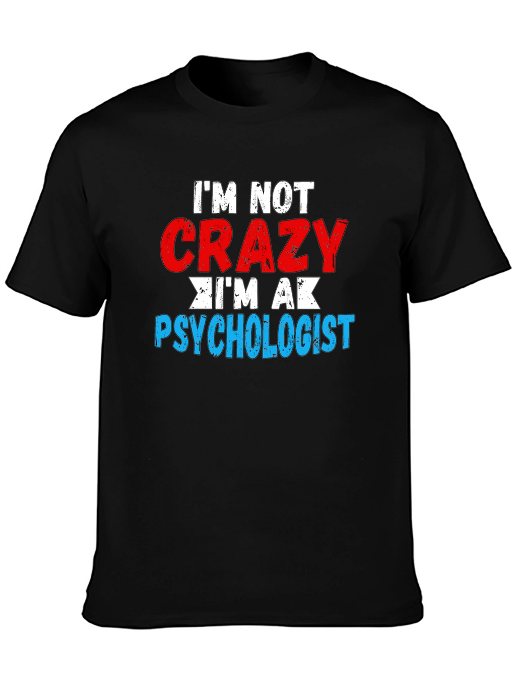 Im Not Crazy Im a Psychologist T-Shirt