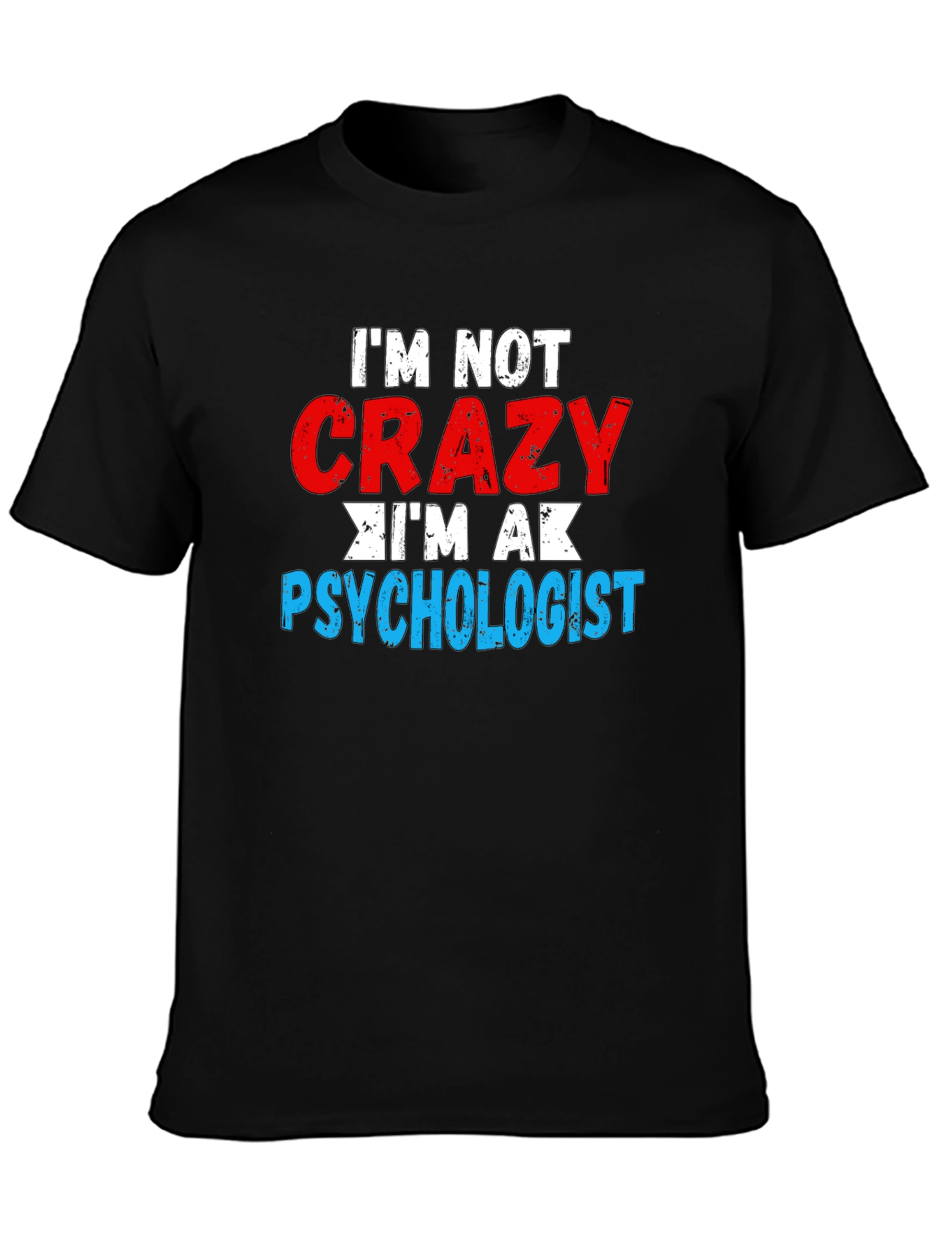 Im Not Crazy Im a Psychologist T-Shirt