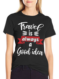 Travel is Always a Good Idea T-Shirt