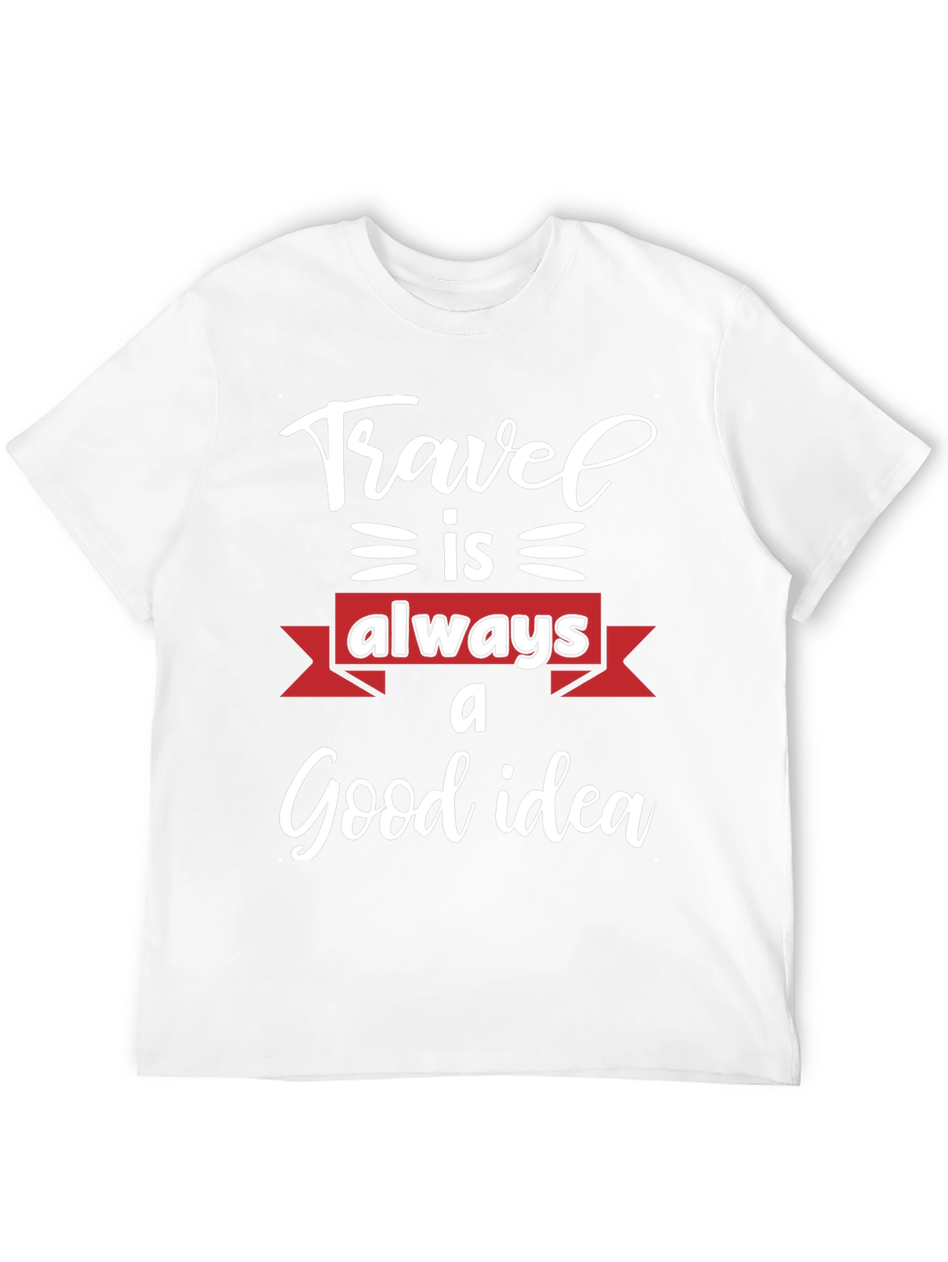Travel is Always a Good Idea T-Shirt