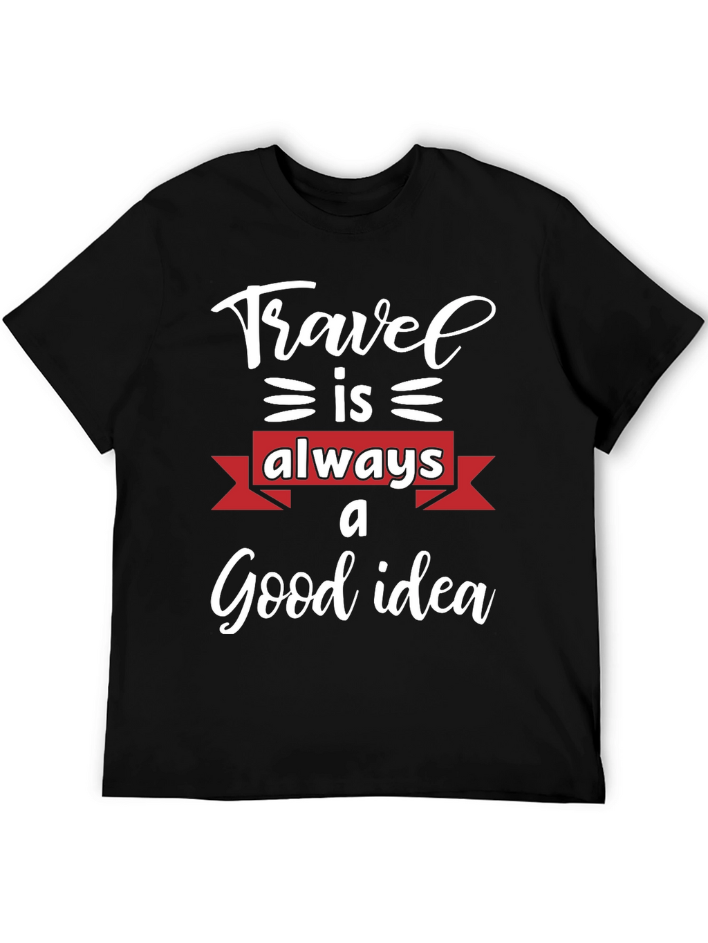 Travel is Always a Good Idea T-Shirt