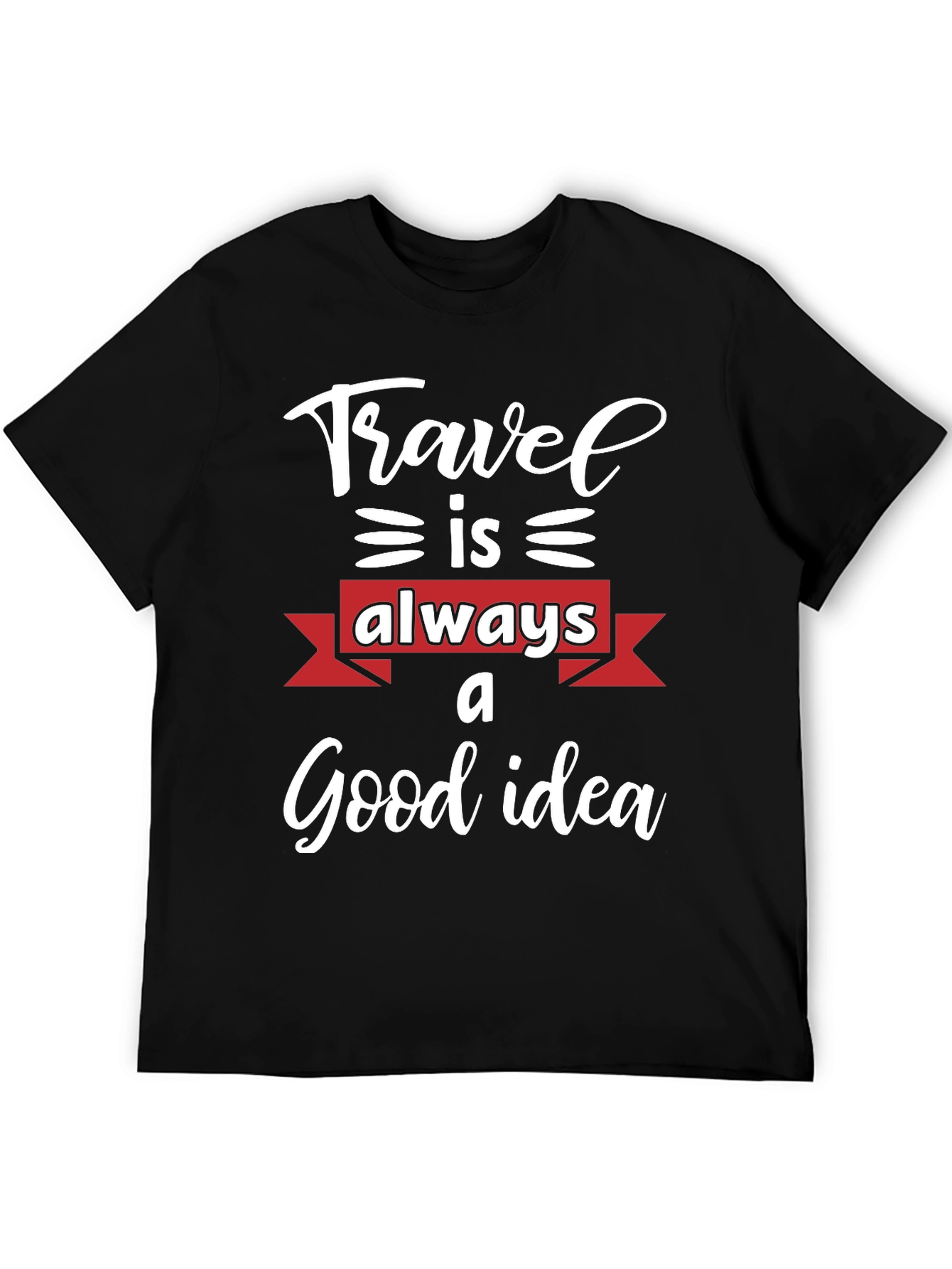 Travel is Always a Good Idea T-Shirt