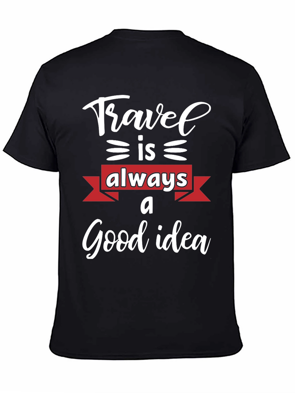 Travel is Always a Good Idea T-Shirt